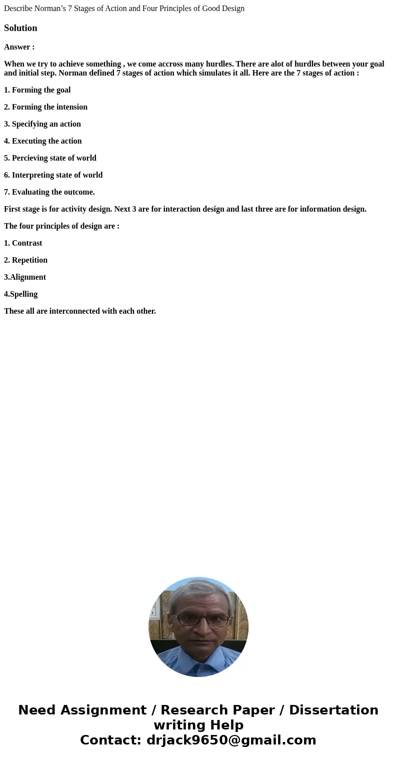 Describe Norman’s 7 Stages of Action and Four Principles of Good DesignSolutionAnswer : When we try to achieve something , we come accross many hurdles. There a