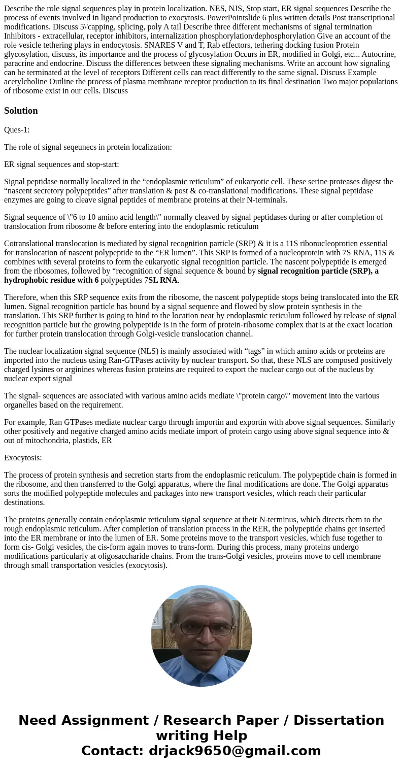  Describe the role signal sequences play in protein localization. NES, NJS, Stop start, ER signal sequences Describe the process of events involved in ligand pr
