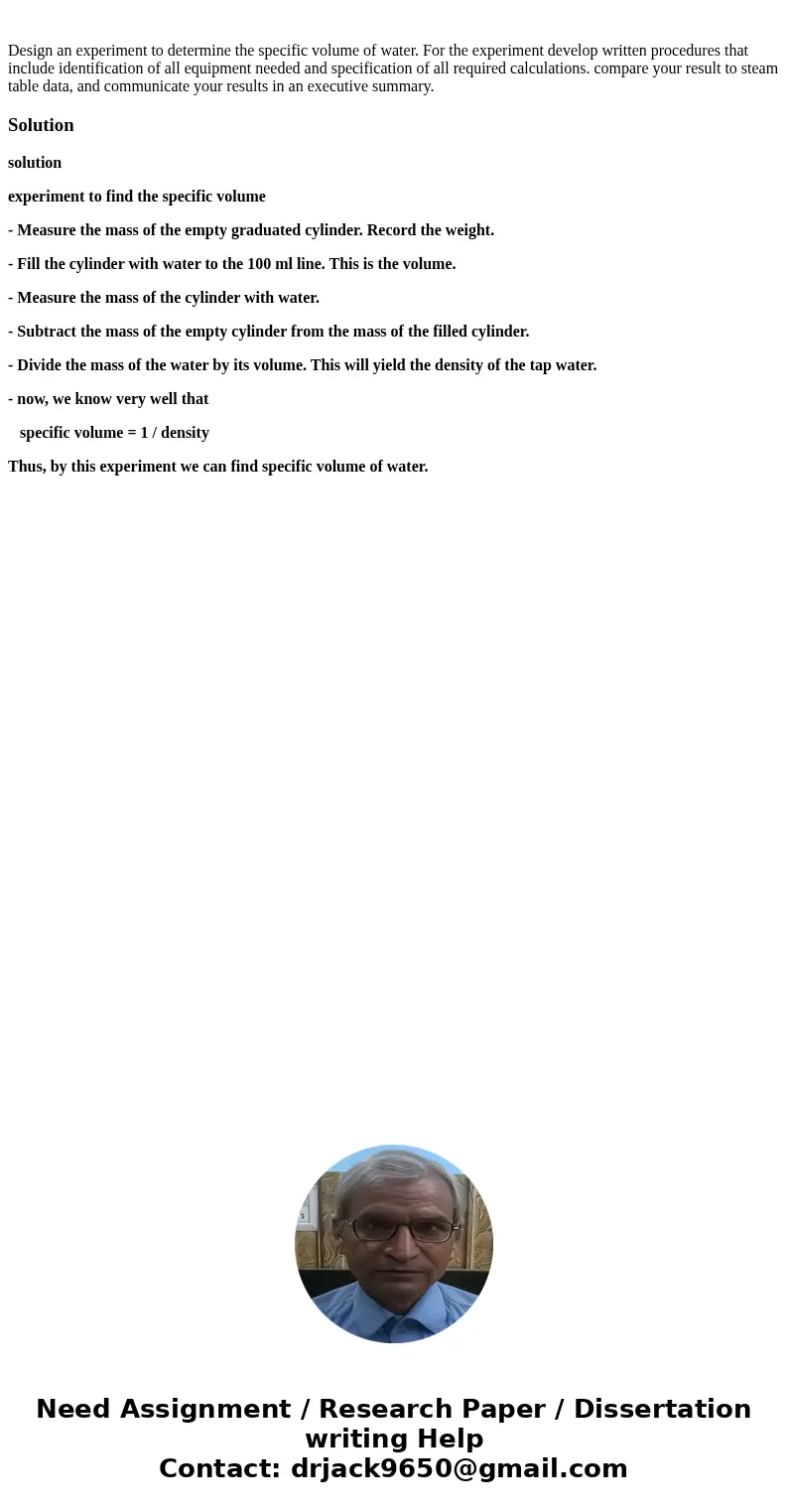 Design an experiment to determine the specific volume of water. For the experiment develop written procedures that include identification of all equipment need  Design an experiment to determine the specific volume of water. For the experiment develop written procedures that include identification of all equipment need