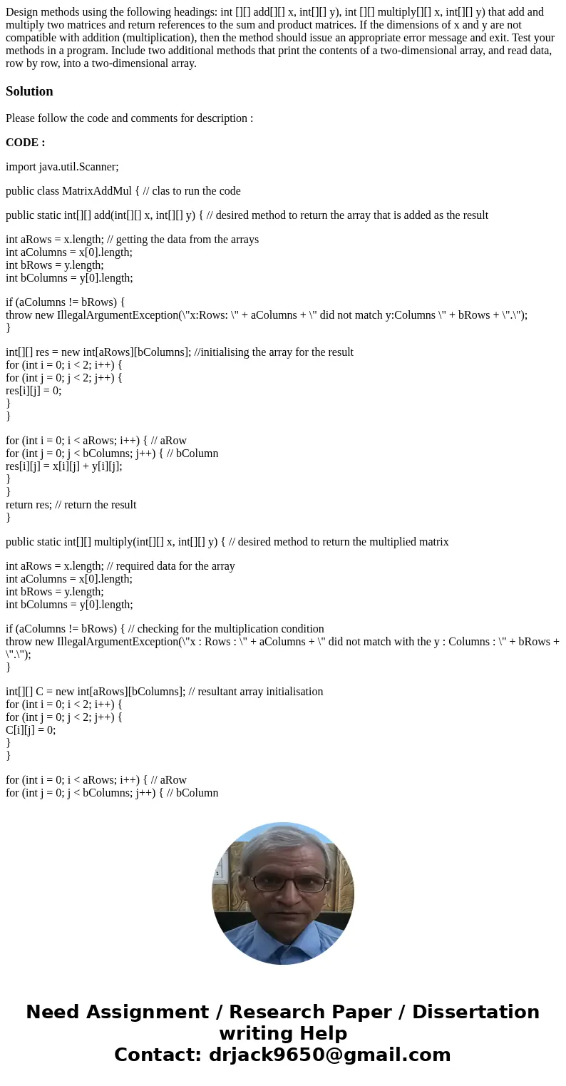 Design methods using the following headings: int [][] add[][] x, int[][] y), int [][] multiply[][] x, int[][] y) that add and multiply two matrices and return r
