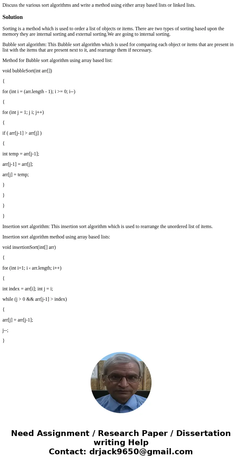 Discuss the various sort algorithms and write a method using either array based lists or linked lists.SolutionSorting is a method which is used to order a list  Discuss the various sort algorithms and write a method using either array based lists or linked lists.SolutionSorting is a method which is used to order a list