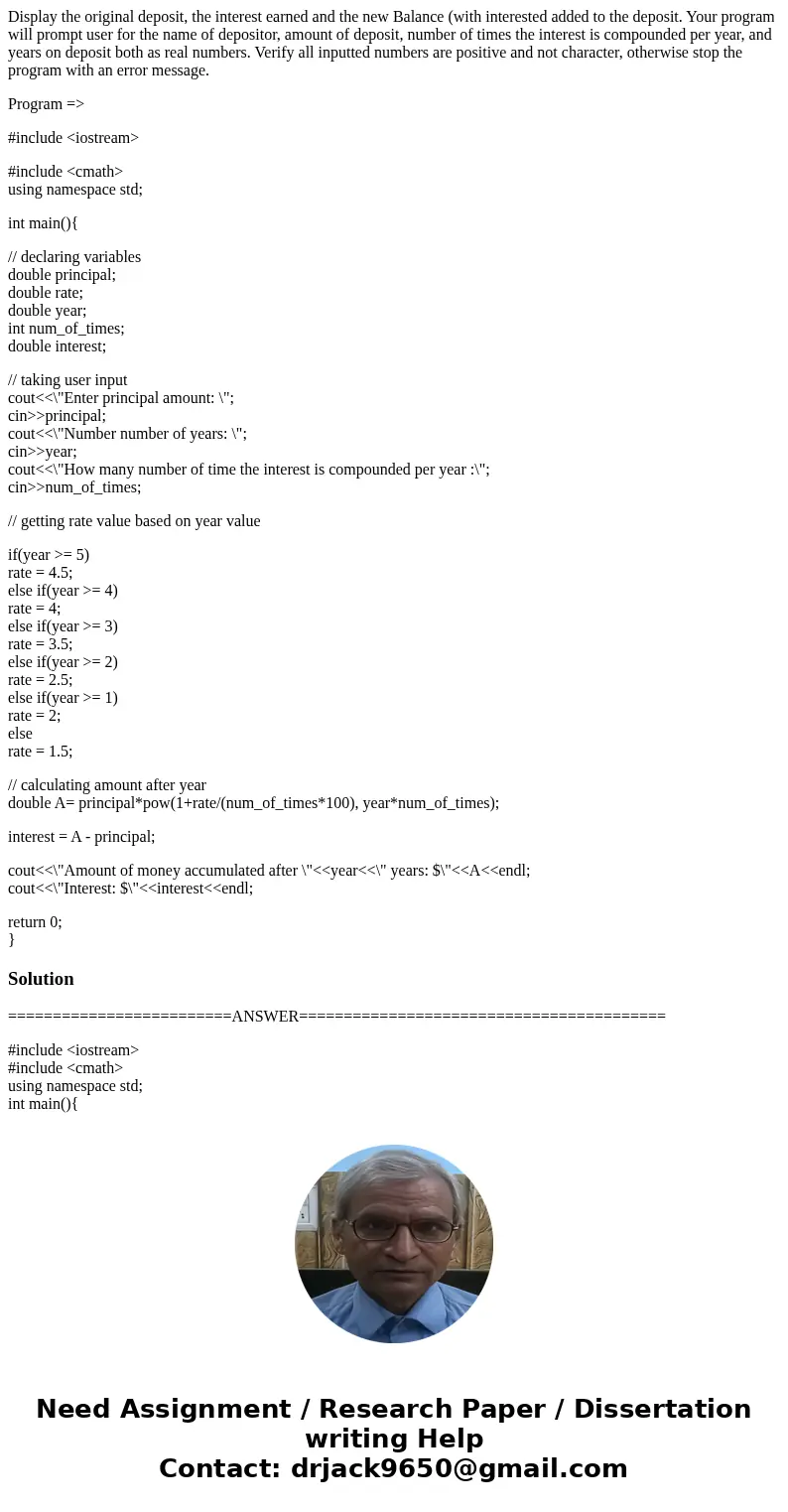 Display the original deposit, the interest earned and the new Balance (with interested added to the deposit. Your program will prompt user for the name of depos