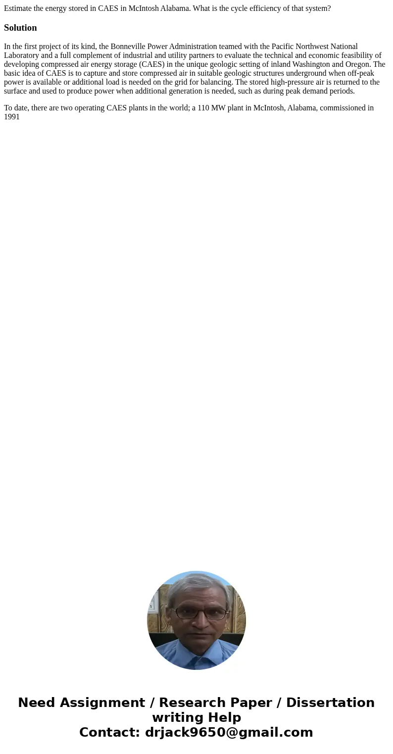 Estimate the energy stored in CAES in McIntosh Alabama. What is the cycle efficiency of that system?SolutionIn the first project of its kind, the Bonneville Pow Estimate the energy stored in CAES in McIntosh Alabama. What is the cycle efficiency of that system?SolutionIn the first project of its kind, the Bonneville Pow
