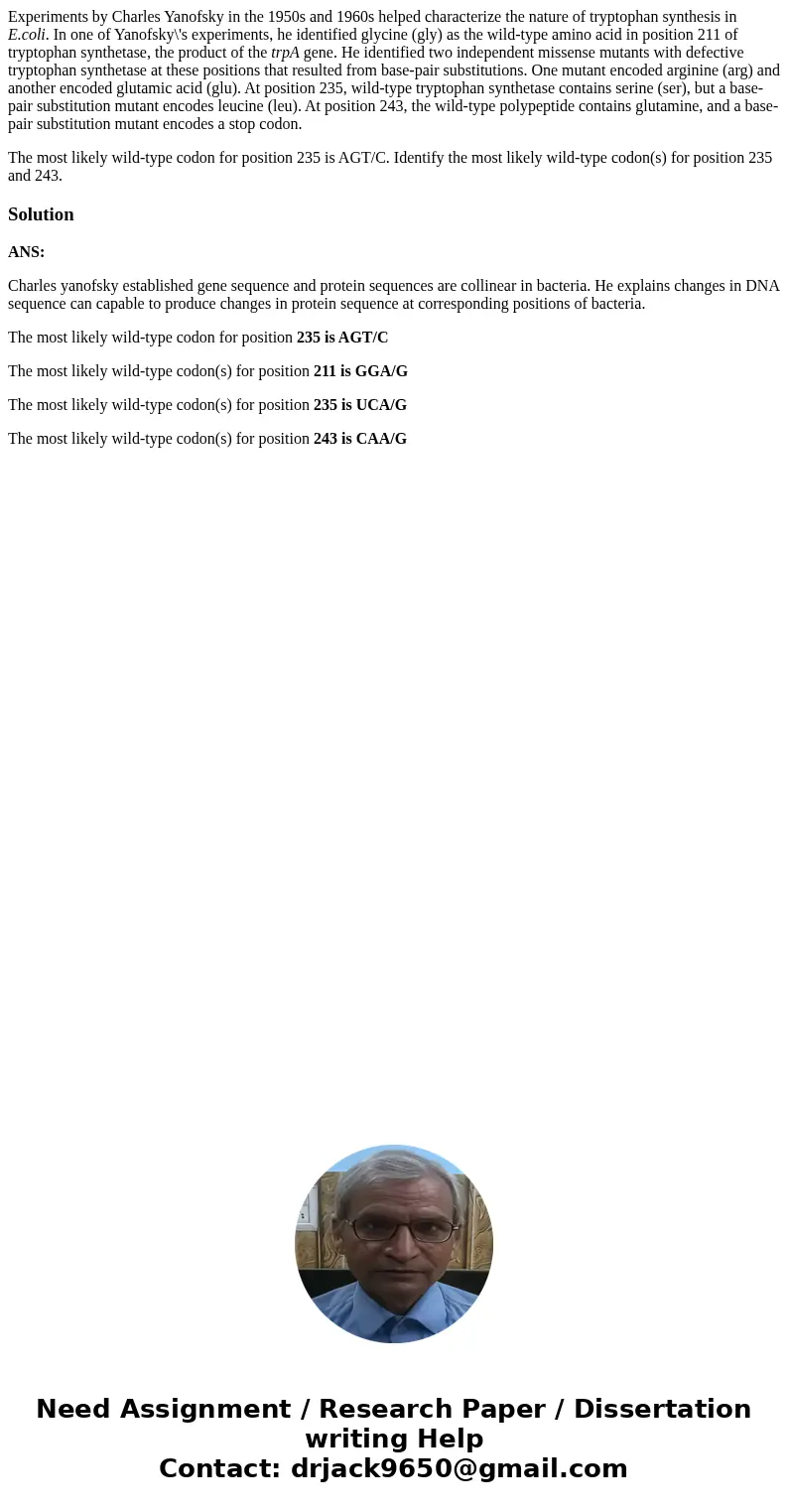 Experiments by Charles Yanofsky in the 1950s and 1960s helped characterize the nature of tryptophan synthesis in E.coli. In one of Yanofsky\'s experiments, he i