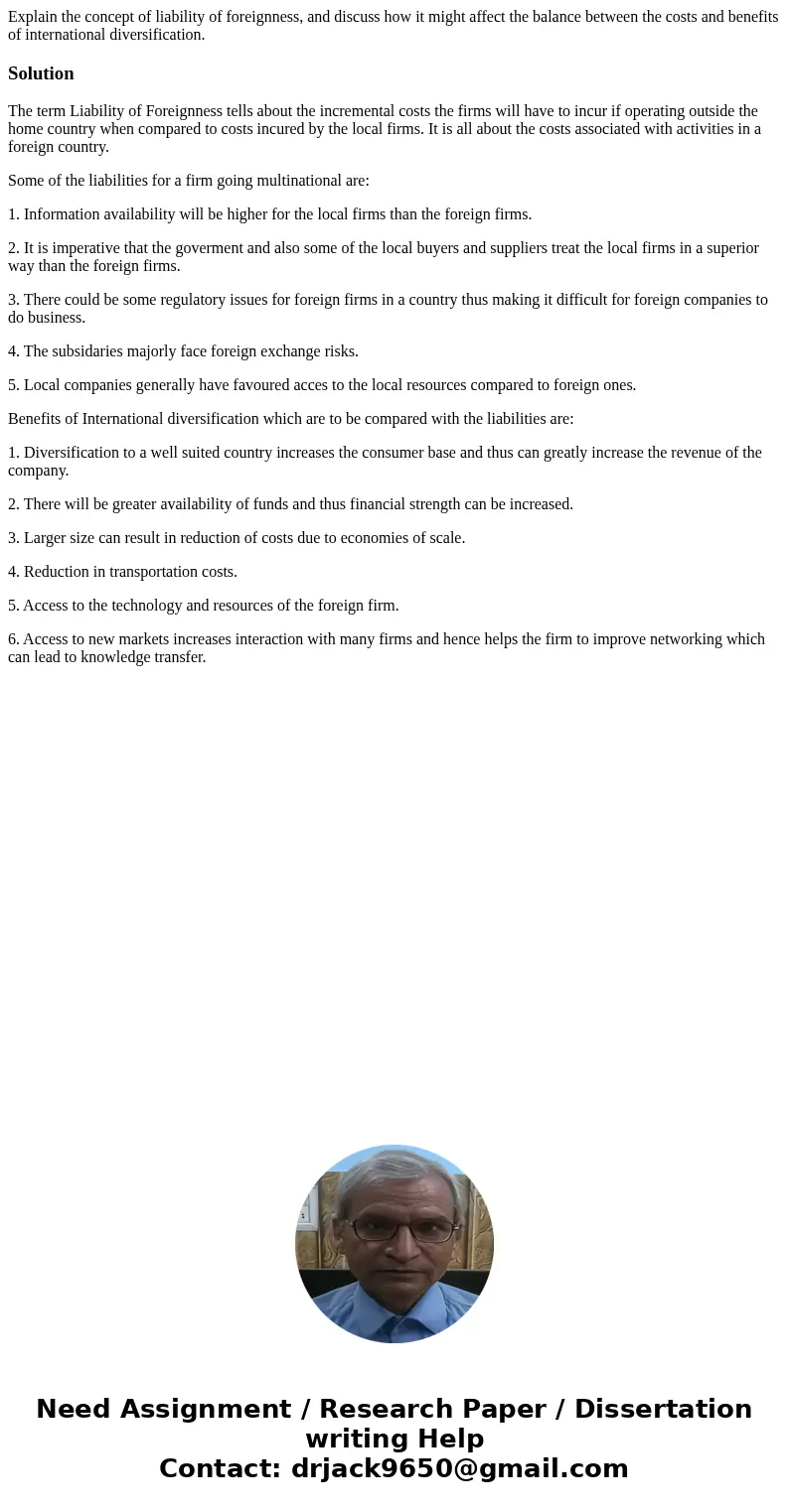Explain the concept of liability of foreignness, and discuss how it might affect the balance between the costs and benefits of international diversification.Sol Explain the concept of liability of foreignness, and discuss how it might affect the balance between the costs and benefits of international diversification.Sol