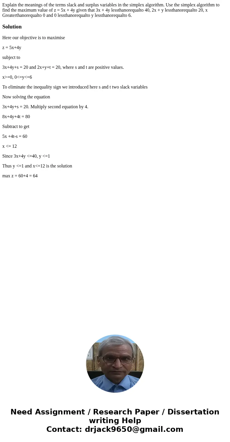  Explain the meanings of the terms slack and surplus variables in the simplex algorithm. Use the simplex algorithm to find the maximum value of z = 5x + 4y give