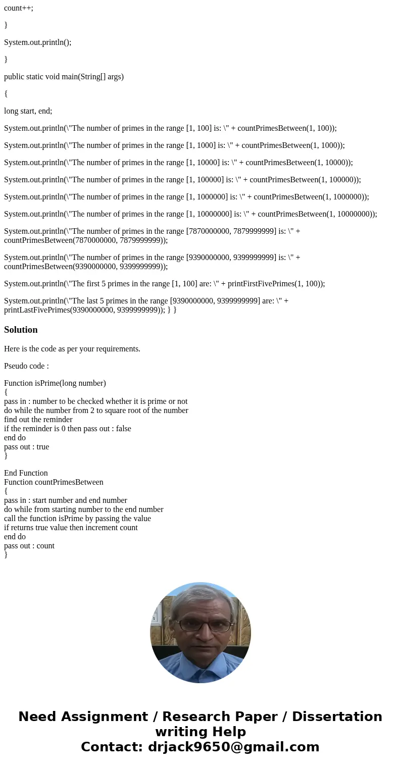 Find a pseudo code of this program: { public static boolean isPrime(long number) { for(long i = 2; i <= Math.sqrt(number); i++) //Run the loop from 2 to sqrt Find a pseudo code of this program: { public static boolean isPrime(long number) { for(long i = 2; i <= Math.sqrt(number); i++) //Run the loop from 2 to sqrt