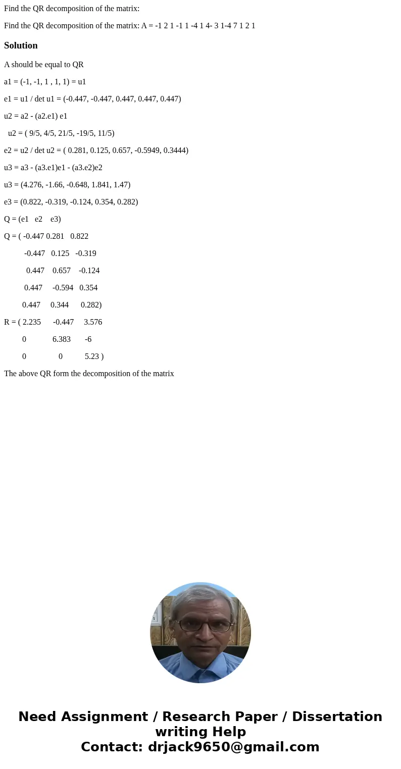 Find the QR decomposition of the matrix: Find the QR decomposition of the matrix: A = -1 2 1 -1 1 -4 1 4- 3 1-4 7 1 2 1SolutionA should be equal to QR a1 = (-1,