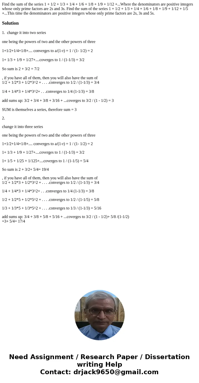  Find the sum of the series 1 + 1/2 + 1/3 + 1/4 + 1/6 + 1/8 + 1/9 + 1/12 +...Where the denominators are positive integers whose only prime factors are 2s and 3s