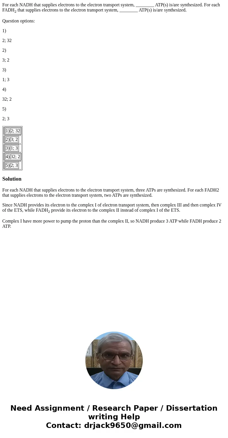 For each NADH that supplies electrons to the electron transport system, ________ ATP(s) is/are synthesized. For each FADH2 that supplies electrons to the electr For each NADH that supplies electrons to the electron transport system, ________ ATP(s) is/are synthesized. For each FADH2 that supplies electrons to the electr