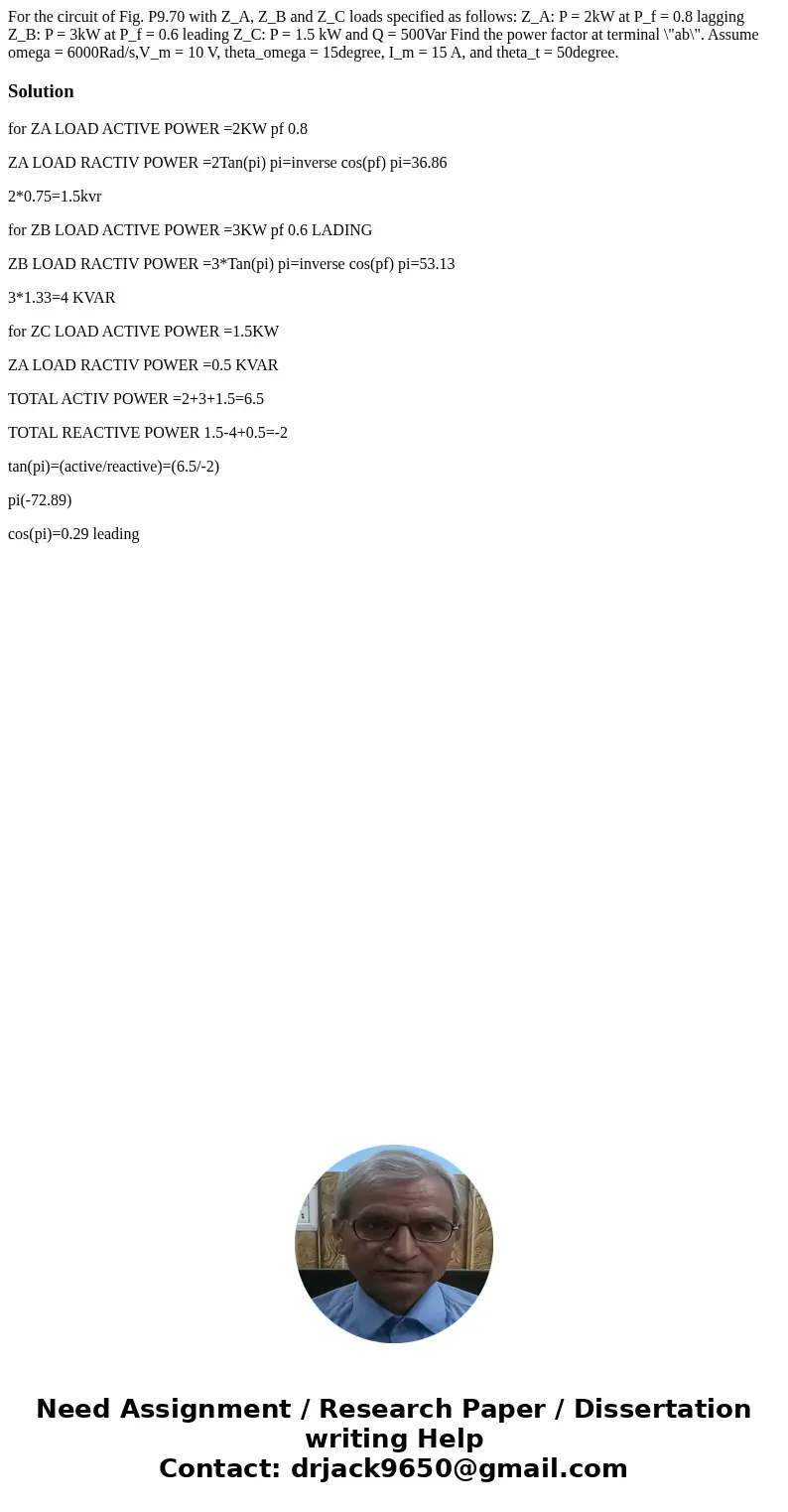  For the circuit of Fig. P9.70 with Z_A, Z_B and Z_C loads specified as follows: Z_A: P = 2kW at P_f = 0.8 lagging Z_B: P = 3kW at P_f = 0.6 leading Z_C: P = 1.