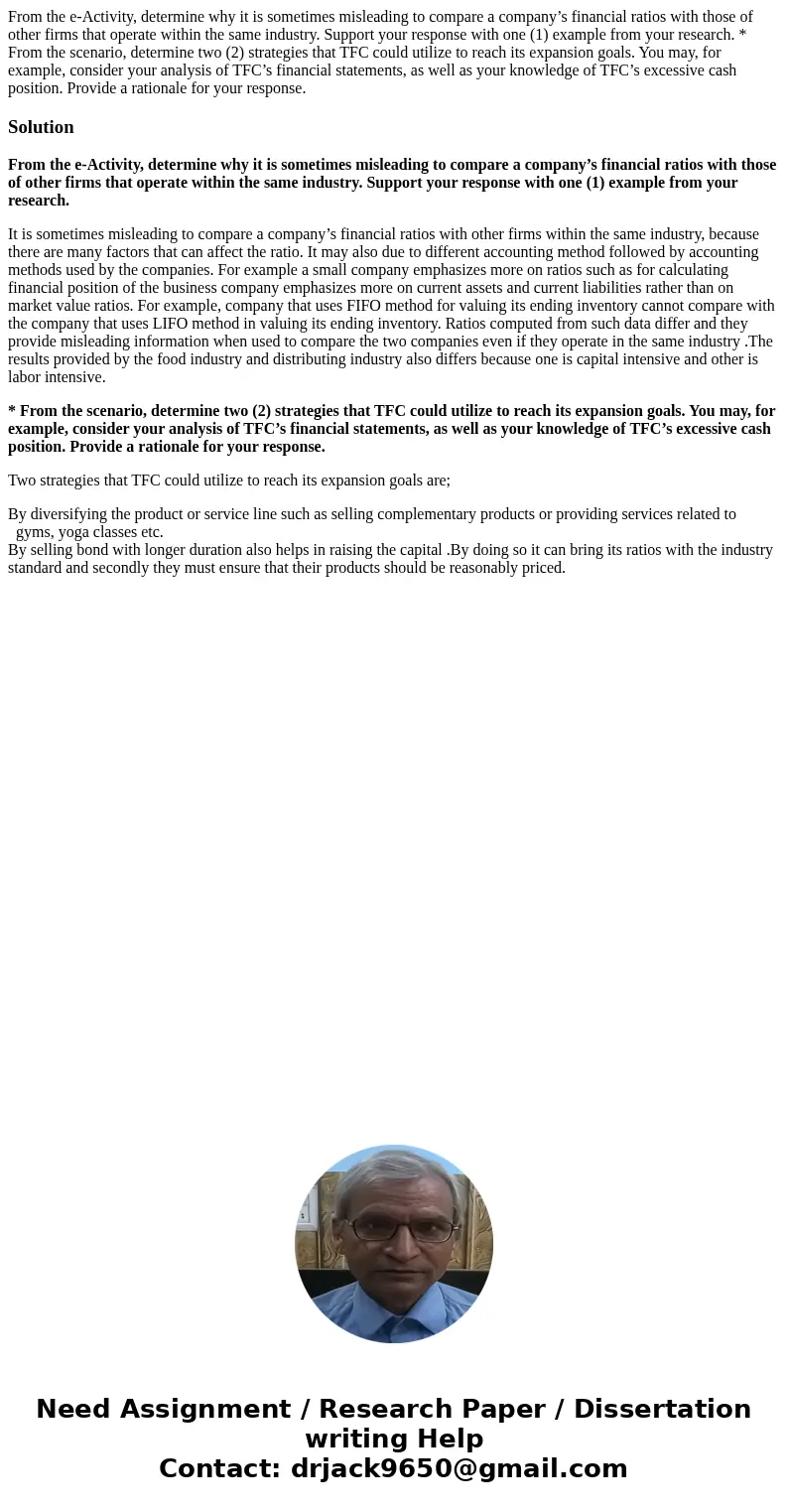 From the e-Activity, determine why it is sometimes misleading to compare a company’s financial ratios with those of other firms that operate within the same ind From the e-Activity, determine why it is sometimes misleading to compare a company’s financial ratios with those of other firms that operate within the same ind