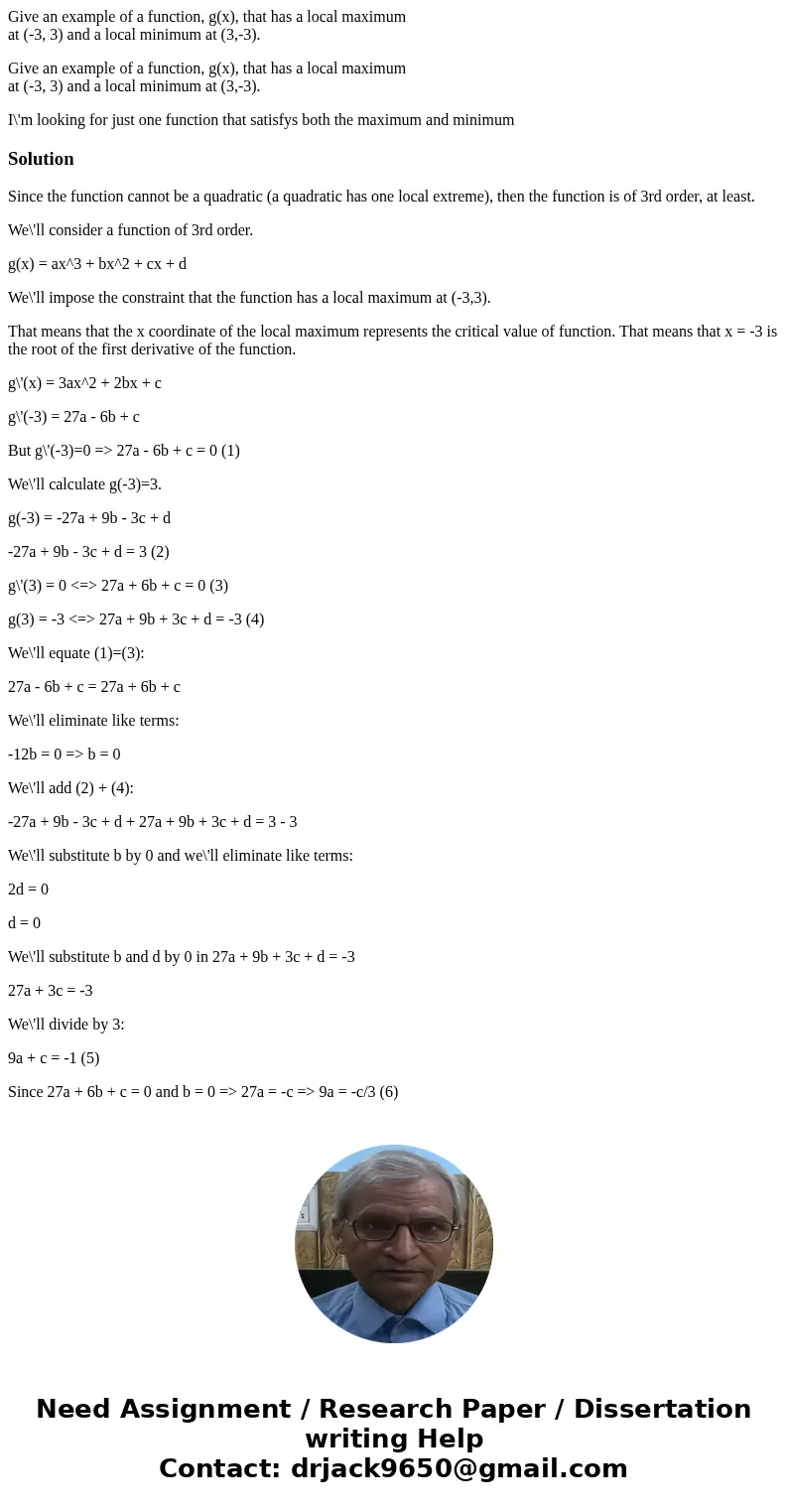 Give an example of a function, g(x), that has a local maximum at (-3, 3) and a local minimum at (3,-3). Give an example of a function, g(x), that has a local ma Give an example of a function, g(x), that has a local maximum at (-3, 3) and a local minimum at (3,-3). Give an example of a function, g(x), that has a local ma