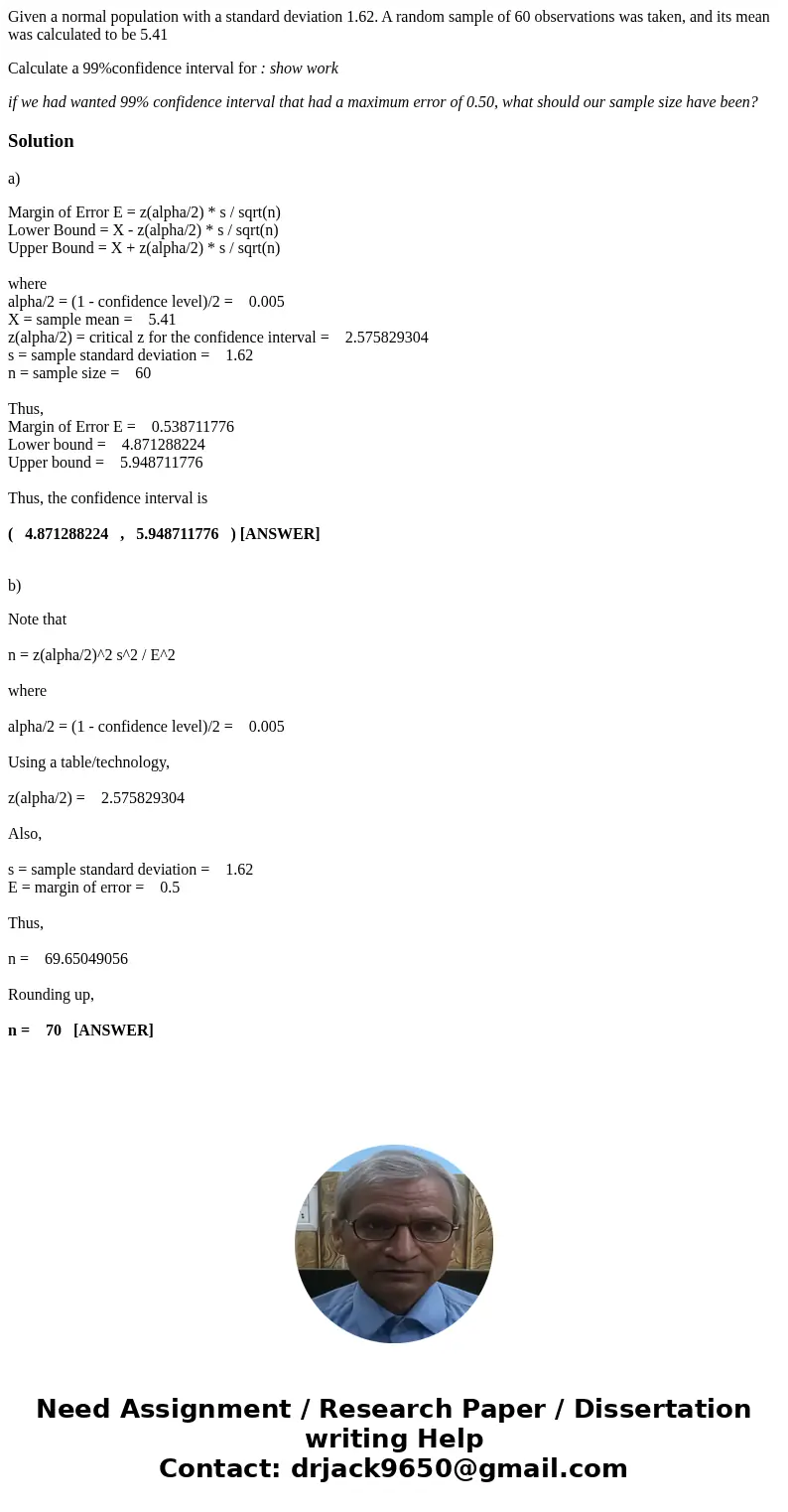 Given a normal population with a standard deviation 1.62. A random sample of 60 observations was taken, and its mean was calculated to be 5.41 Calculate a 99%co Given a normal population with a standard deviation 1.62. A random sample of 60 observations was taken, and its mean was calculated to be 5.41 Calculate a 99%co