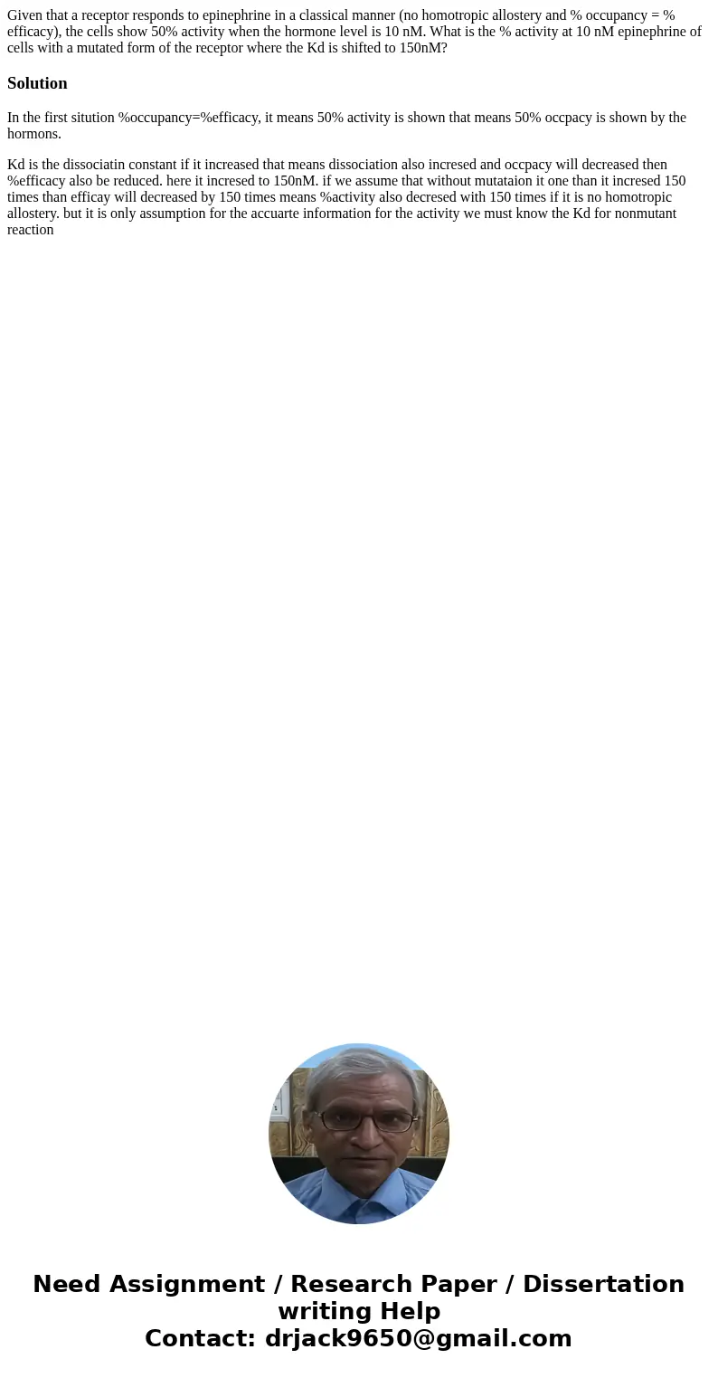Given that a receptor responds to epinephrine in a classical manner (no homotropic allostery and % occupancy = % efficacy), the cells show 50% activity when the