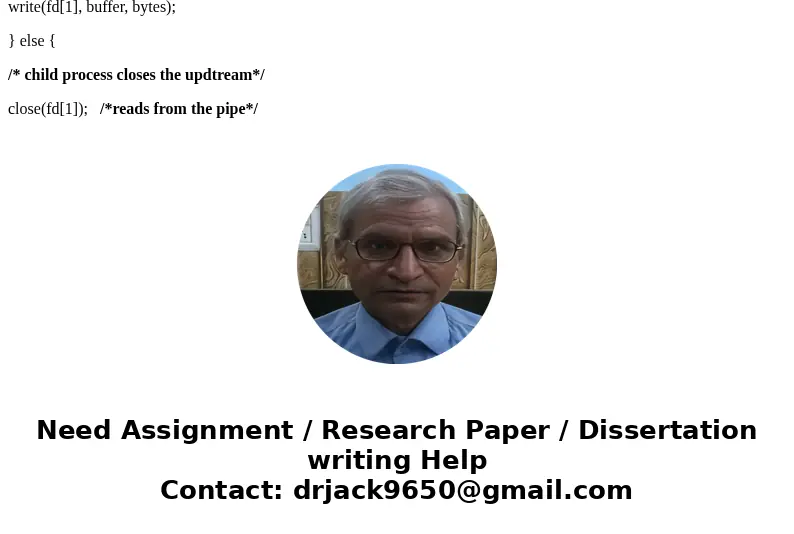 Help needed! Copy a file using pipes. A parent process creates a pipe then forks a child process. The parent process then opens and reads the input file, that w Help needed! Copy a file using pipes. A parent process creates a pipe then forks a child process. The parent process then opens and reads the input file, that w