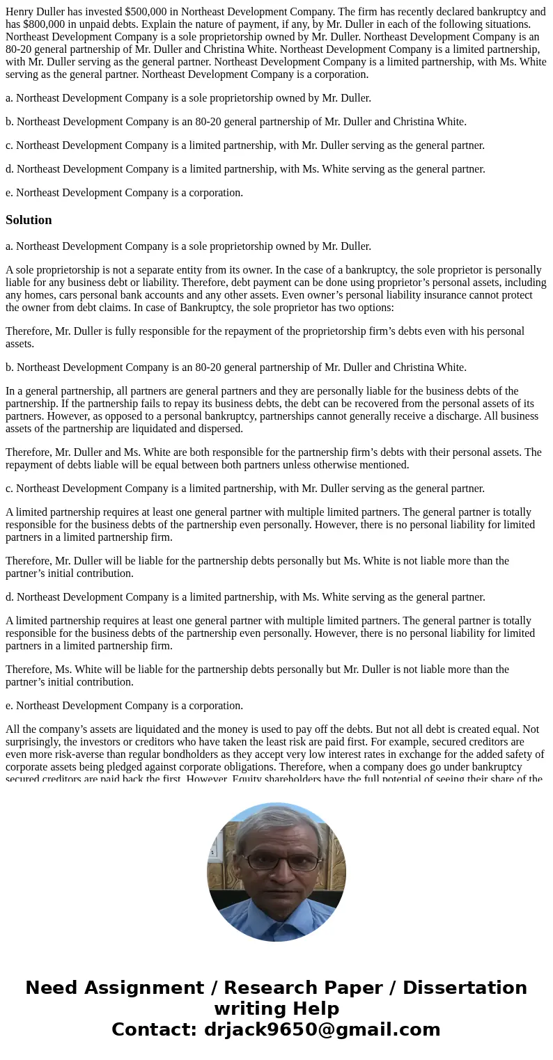 Henry Duller has invested $500,000 in Northeast Development Company. The firm has recently declared bankruptcy and has $800,000 in unpaid debts. Explain the nat Henry Duller has invested $500,000 in Northeast Development Company. The firm has recently declared bankruptcy and has $800,000 in unpaid debts. Explain the nat