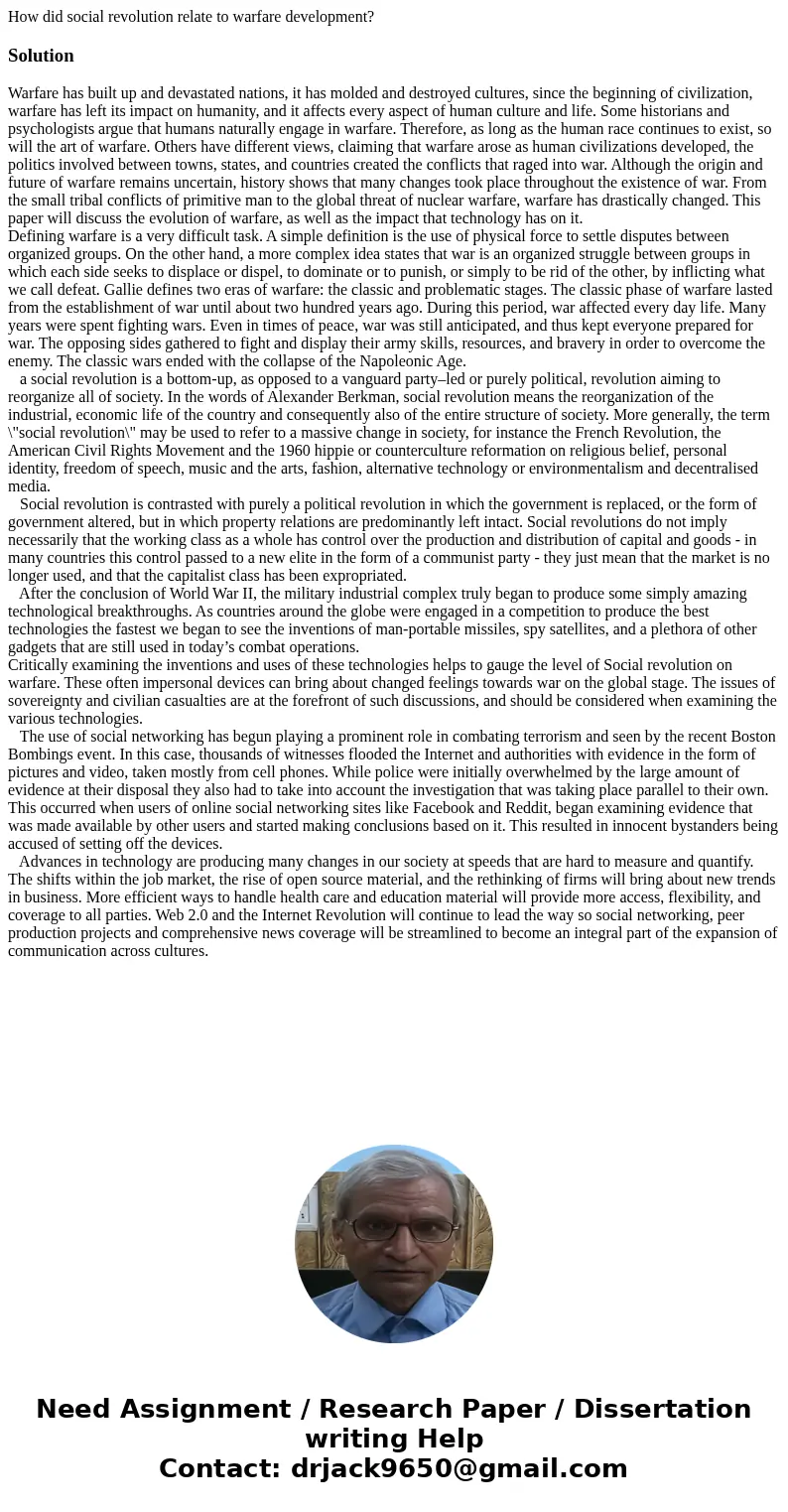 How did social revolution relate to warfare development?SolutionWarfare has built up and devastated nations, it has molded and destroyed cultures, since the beg
