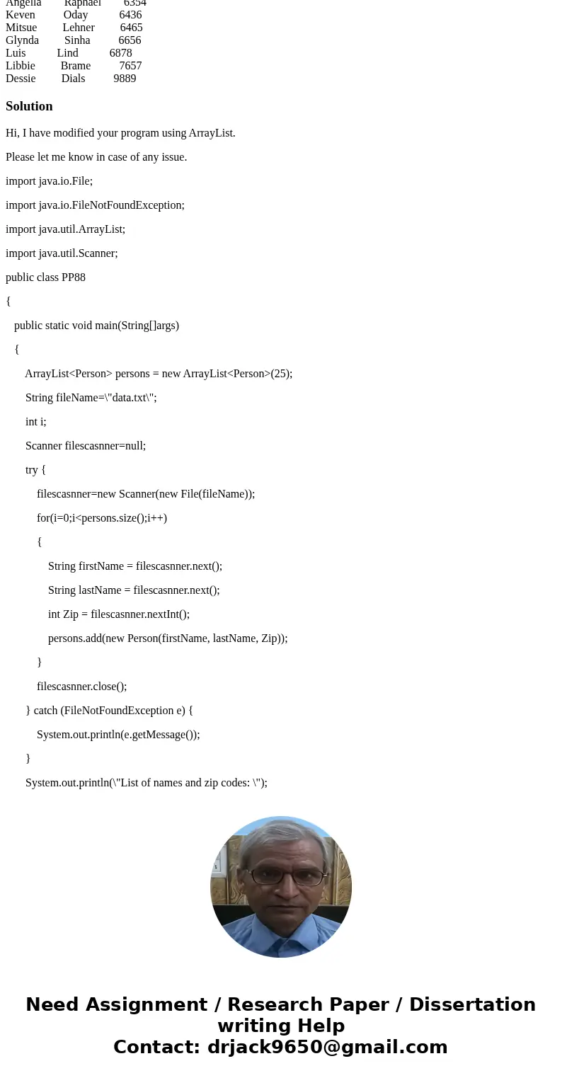 How do i use an array list instead of an array for this program /** * The java program PP88 that reads a file data.txt * that contains first ,last and zip codes How do i use an array list instead of an array for this program /** * The java program PP88 that reads a file data.txt * that contains first ,last and zip codes