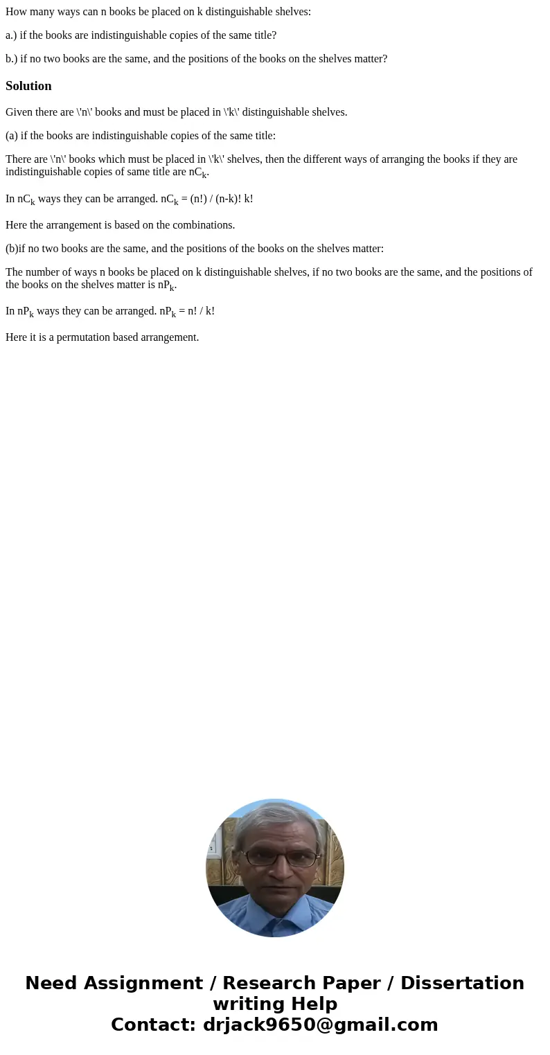 How many ways can n books be placed on k distinguishable shelves: a.) if the books are indistinguishable copies of the same title? b.) if no two books are the s