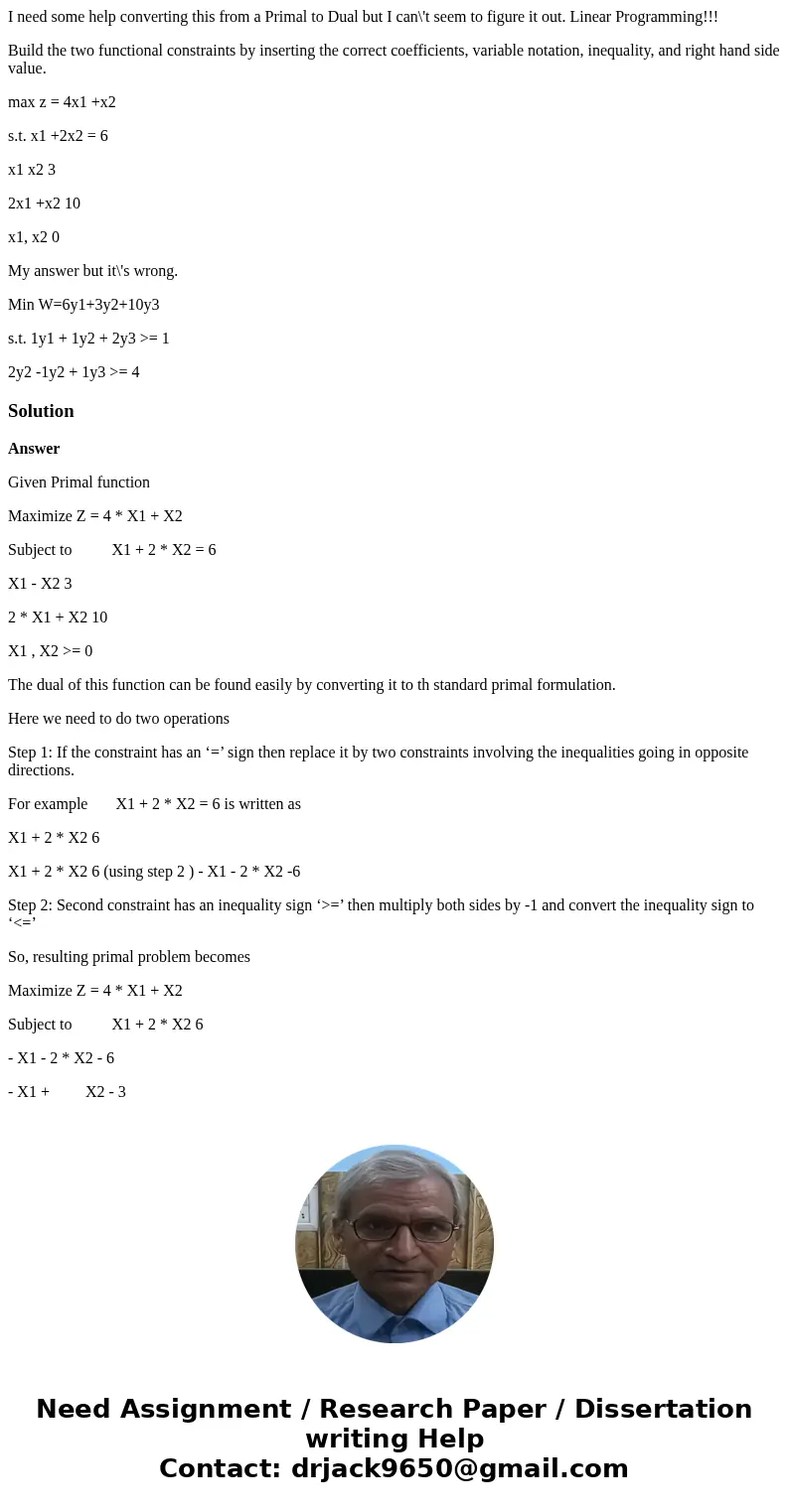 I need some help converting this from a Primal to Dual but I can\'t seem to figure it out. Linear Programming!!! Build the two functional constraints by inserti