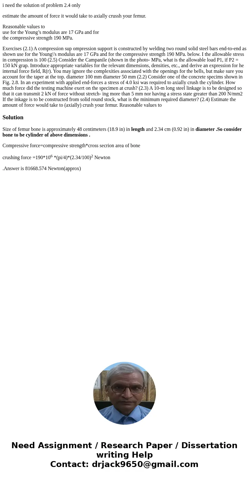 i need the solution of problem 2.4 only estimate the amount of force it would take to axially crussh your femur. Reasonable values to use for the Young’s modulu