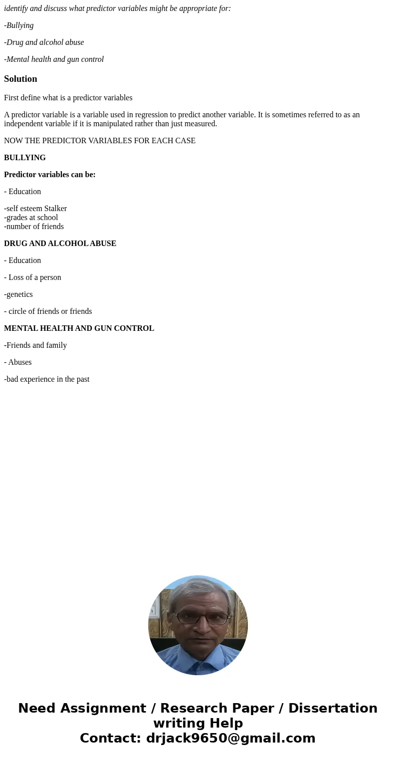 identify and discuss what predictor variables might be appropriate for: -Bullying -Drug and alcohol abuse -Mental health and gun controlSolutionFirst define wha identify and discuss what predictor variables might be appropriate for: -Bullying -Drug and alcohol abuse -Mental health and gun controlSolutionFirst define wha