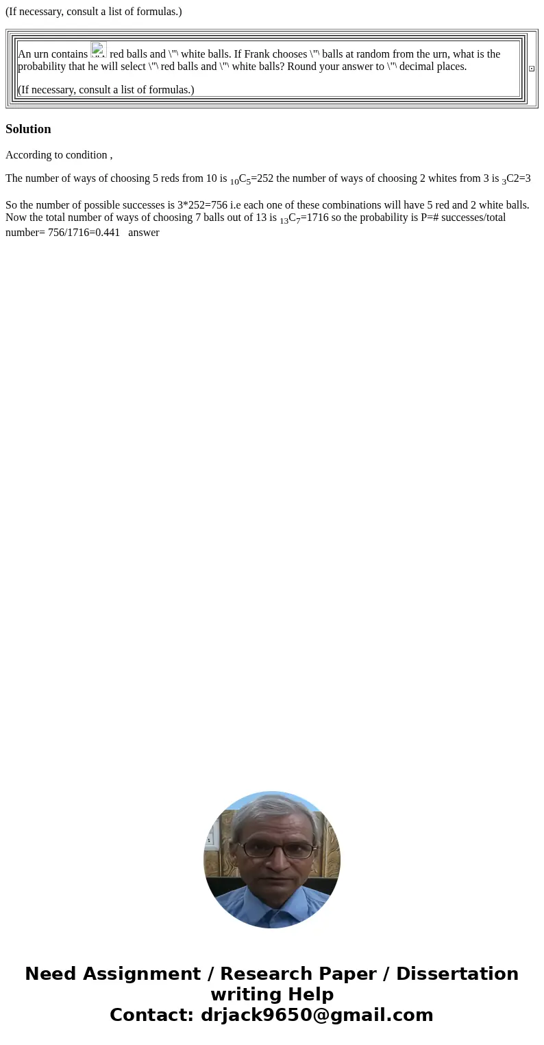 (If necessary, consult a list of formulas.) An urn contains red balls and white balls. If Frank chooses balls at random from the urn, what is the probability th (If necessary, consult a list of formulas.) An urn contains red balls and white balls. If Frank chooses balls at random from the urn, what is the probability th