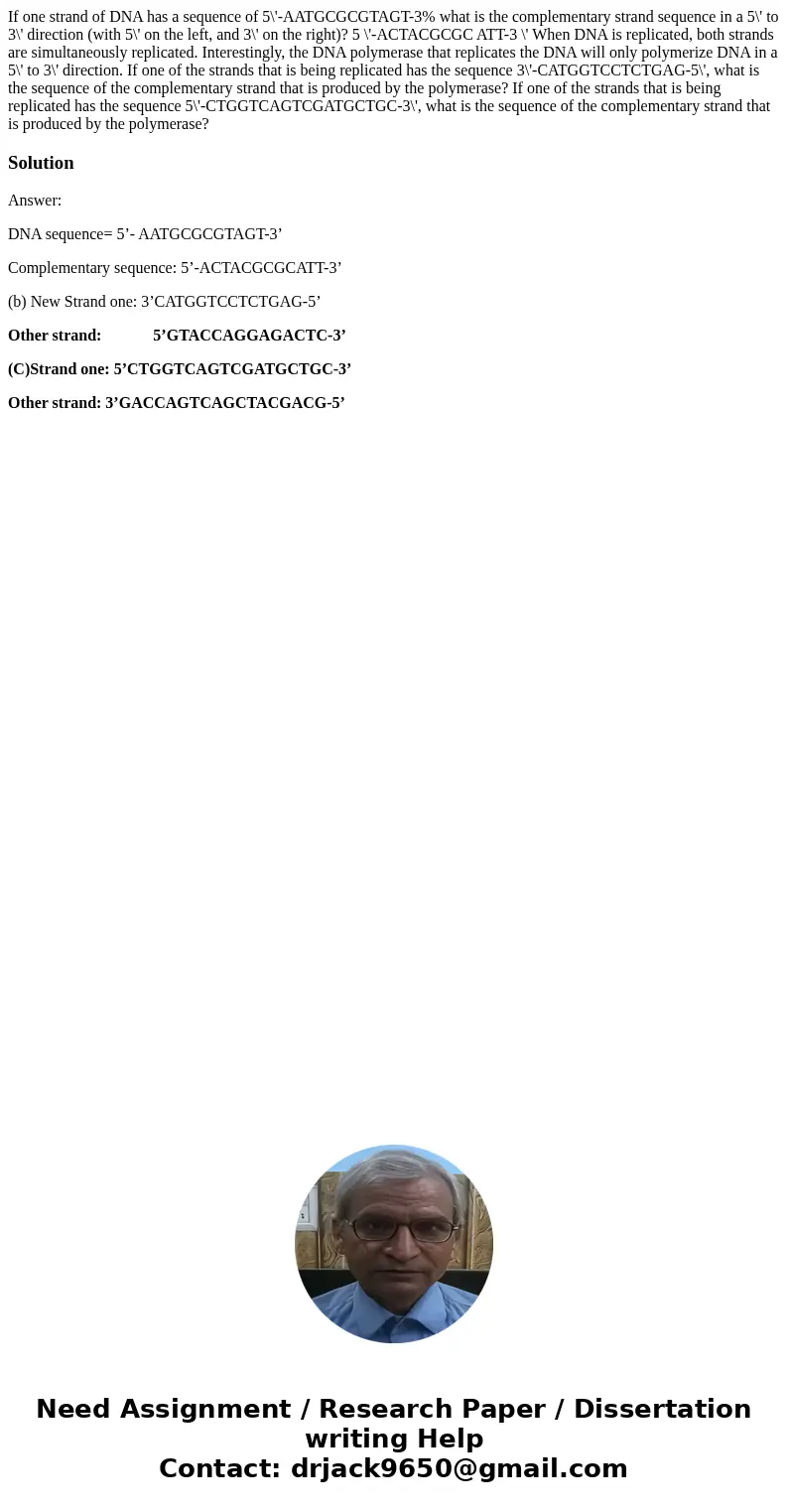 If one strand of DNA has a sequence of 5\'-AATGCGCGTAGT-3% what is the complementary strand sequence in a 5\' to 3\' direction (with 5\' on the left, and 3\' o  If one strand of DNA has a sequence of 5\'-AATGCGCGTAGT-3% what is the complementary strand sequence in a 5\' to 3\' direction (with 5\' on the left, and 3\' o
