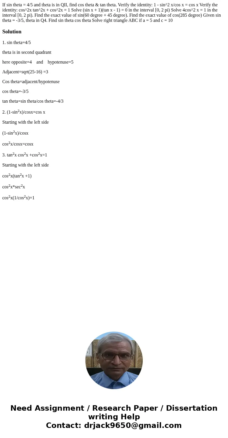 If sin theta = 4/5 and theta is in QII, find cos theta & tan theta. Verify the identity: 1 - sin^2 x/cos x = cos x Verify the identity: cos^2x tan^2x + cos  If sin theta = 4/5 and theta is in QII, find cos theta & tan theta. Verify the identity: 1 - sin^2 x/cos x = cos x Verify the identity: cos^2x tan^2x + cos