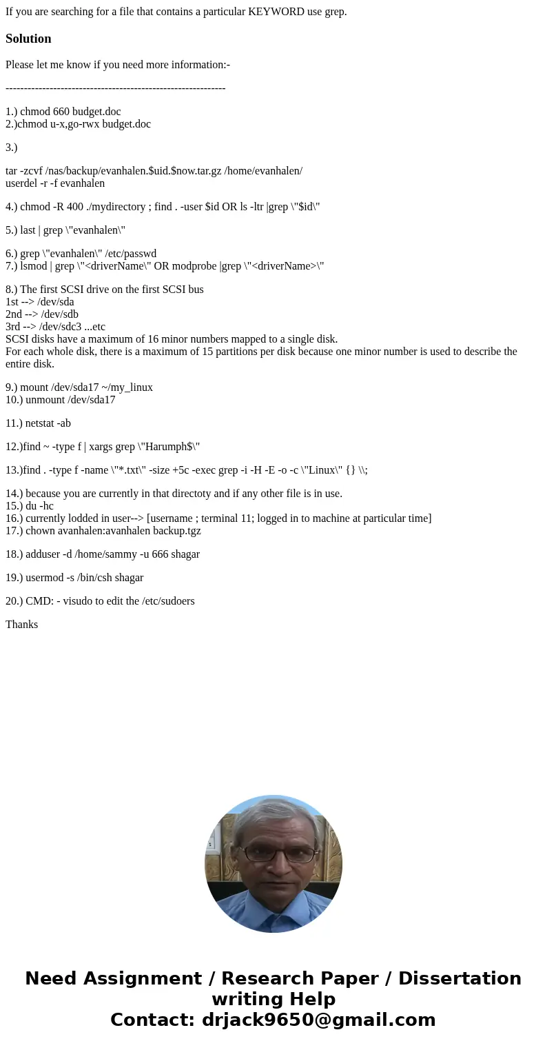 If you are searching for a file that contains a particular KEYWORD use grep.SolutionPlease let me know if you need more information:- --------------------------