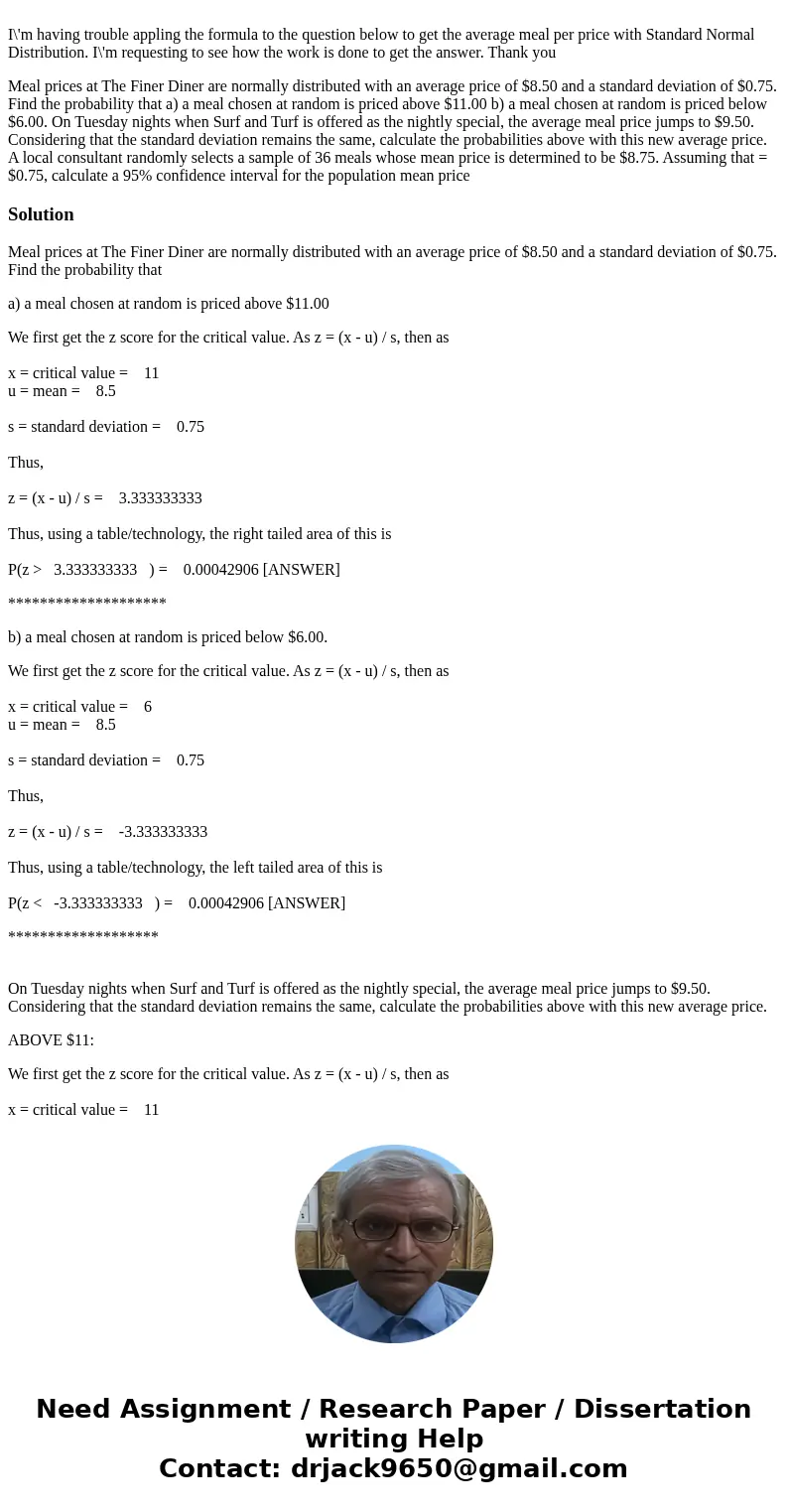  I\'m having trouble appling the formula to the question below to get the average meal per price with Standard Normal Distribution. I\'m requesting to see how t