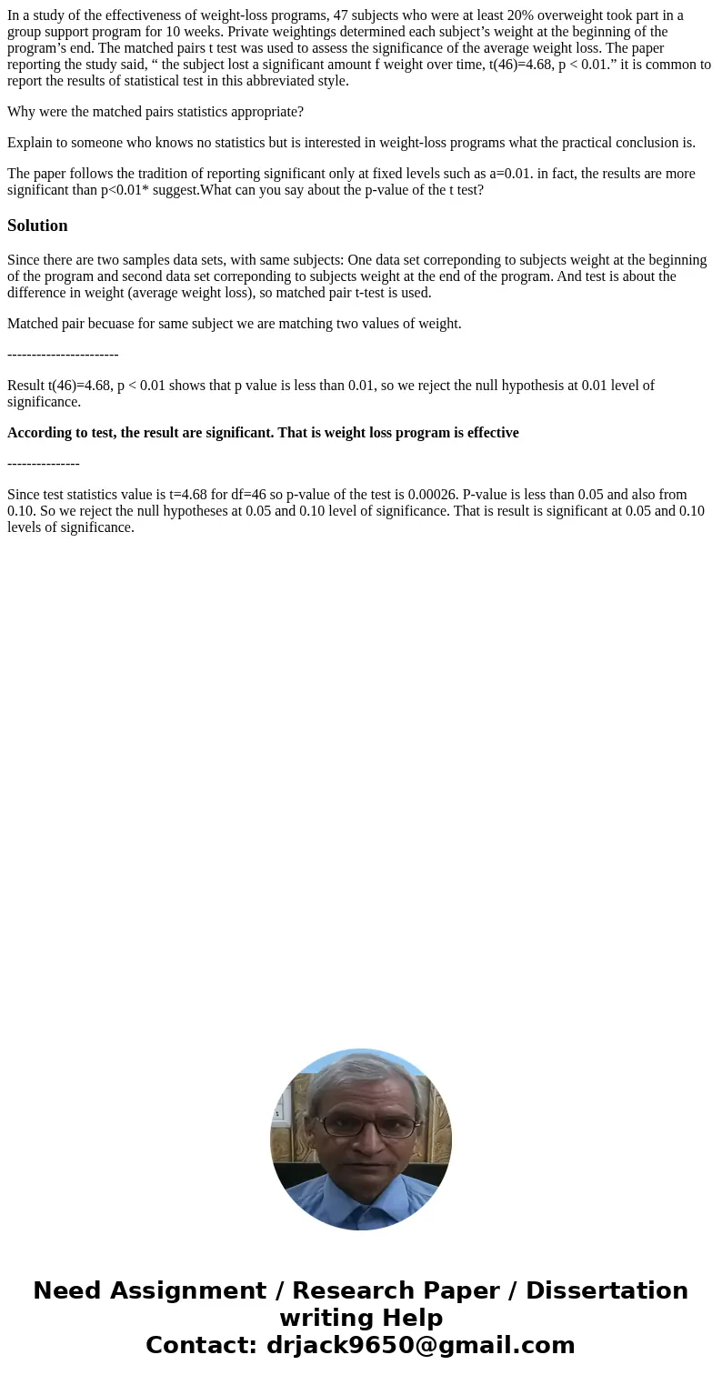 In a study of the effectiveness of weight-loss programs, 47 subjects who were at least 20% overweight took part in a group support program for 10 weeks. Private