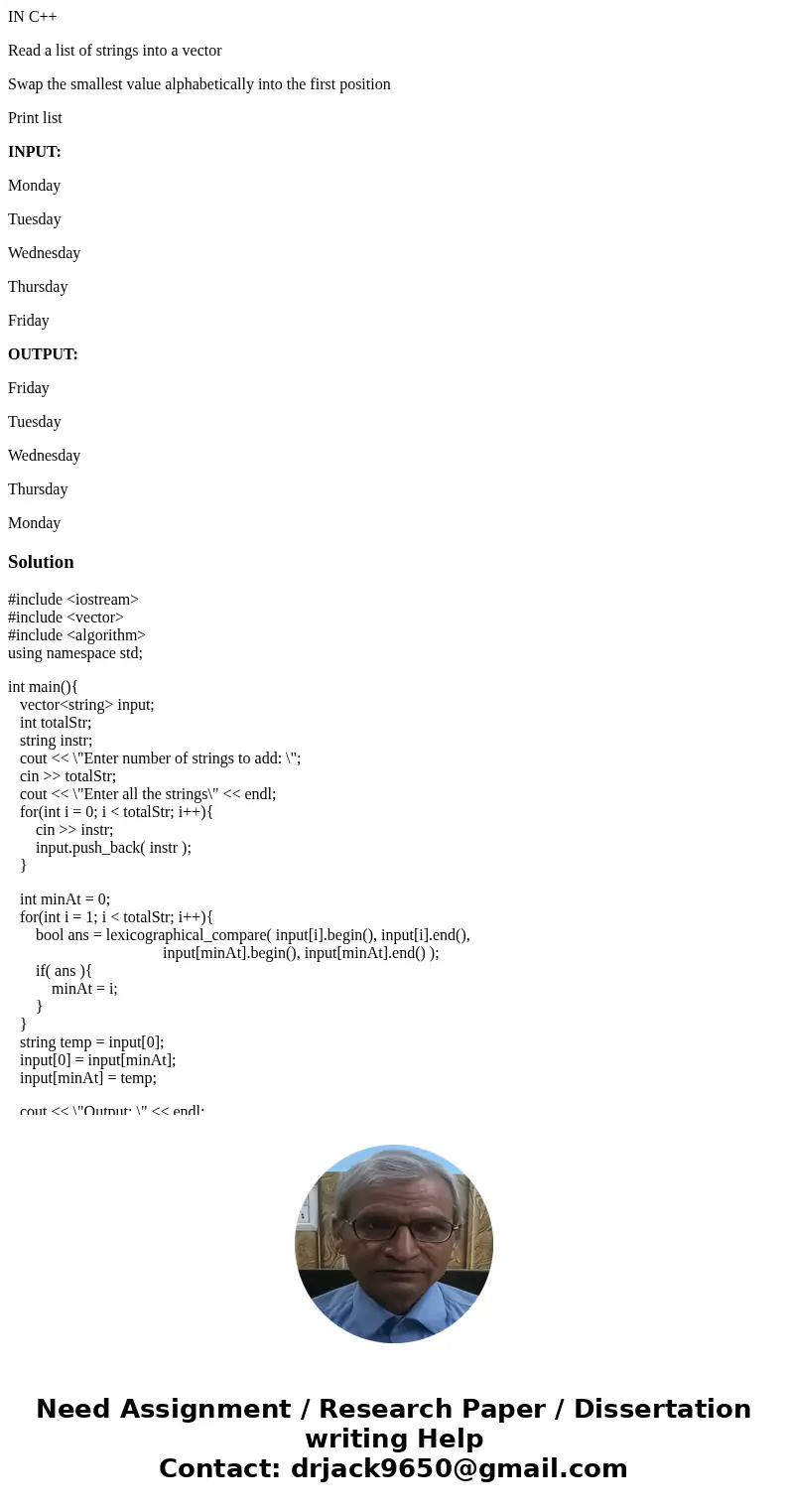 IN C++ Read a list of strings into a vector Swap the smallest value alphabetically into the first position Print list INPUT: Monday Tuesday Wednesday Thursday F IN C++ Read a list of strings into a vector Swap the smallest value alphabetically into the first position Print list INPUT: Monday Tuesday Wednesday Thursday F