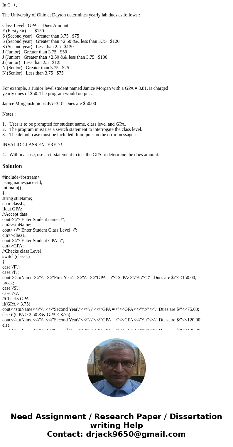In C++, The University of Ohio at Dayton determines yearly lab dues as follows : Class Level GPA Dues Amount F (Firstyear) - $150 S (Second year) Greater than 3