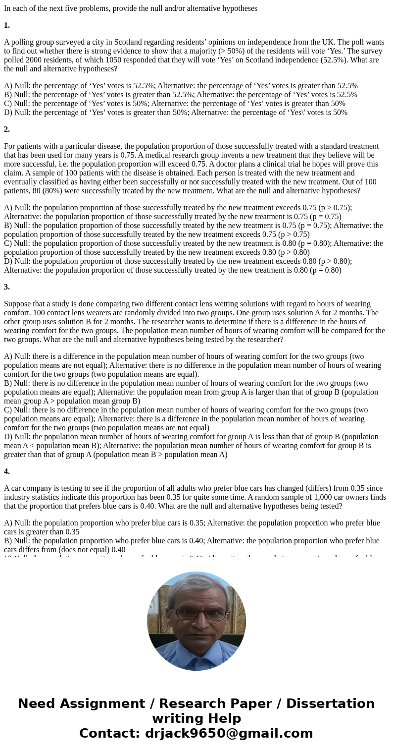 In each of the next five problems, provide the null and/or alternative hypotheses 1. A polling group surveyed a city in Scotland regarding residents’ opinions o