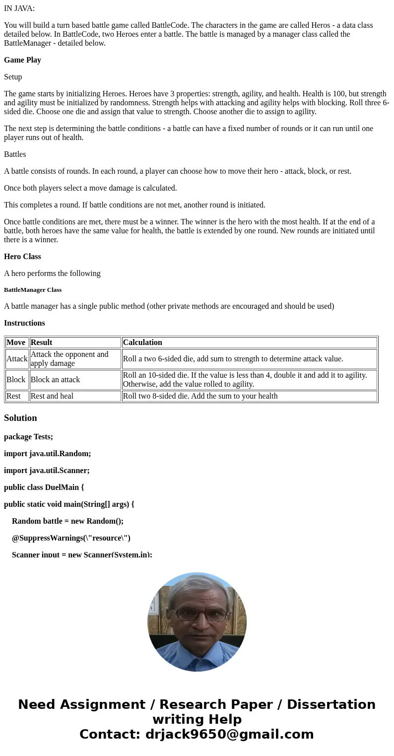 IN JAVA: You will build a turn based battle game called BattleCode. The characters in the game are called Heros - a data class detailed below. In BattleCode, tw IN JAVA: You will build a turn based battle game called BattleCode. The characters in the game are called Heros - a data class detailed below. In BattleCode, tw