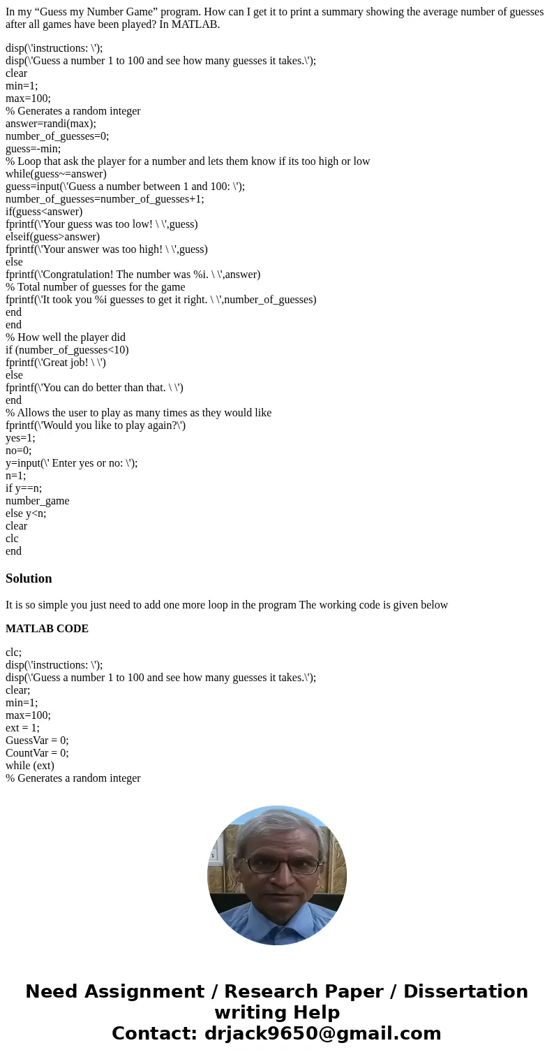 In my “Guess my Number Game” program. How can I get it to print a summary showing the average number of guesses after all games have been played? In MATLAB. dis In my “Guess my Number Game” program. How can I get it to print a summary showing the average number of guesses after all games have been played? In MATLAB. dis