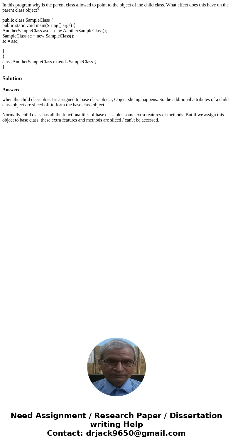 In this program why is the parent class allowed to point to the object of the child class. What effect does this have on the parent class object? public class S In this program why is the parent class allowed to point to the object of the child class. What effect does this have on the parent class object? public class S