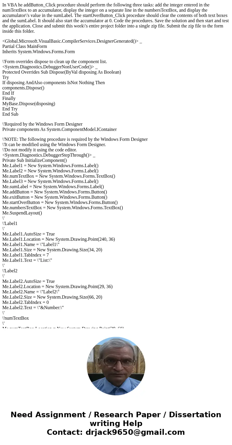 In VBA he addButton_Click procedure should perform the following three tasks: add the integer entered in the numTextBox to an accumulator, display the integer o In VBA he addButton_Click procedure should perform the following three tasks: add the integer entered in the numTextBox to an accumulator, display the integer o