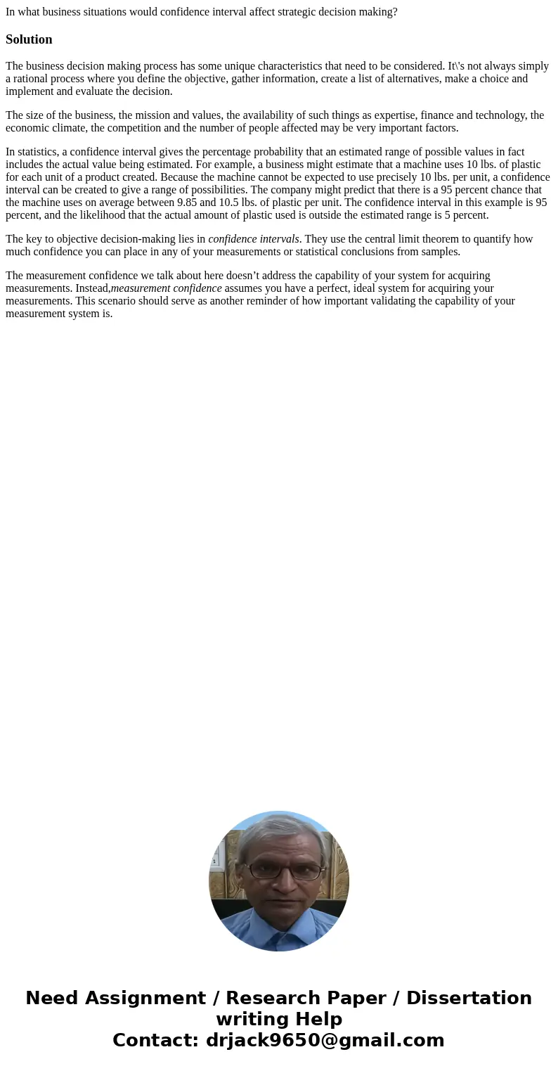 In what business situations would confidence interval affect strategic decision making?SolutionThe business decision making process has some unique characterist