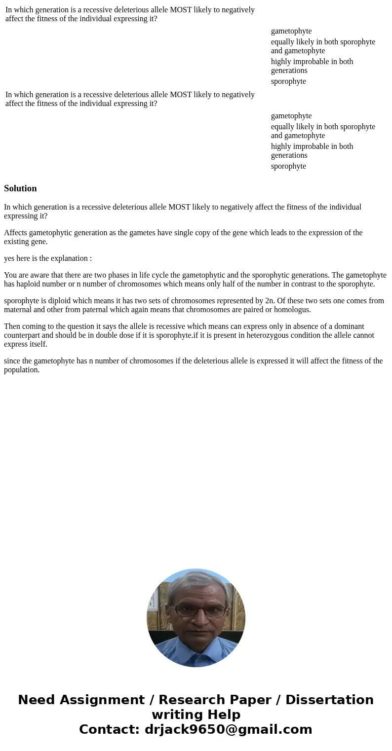  In which generation is a recessive deleterious allele MOST likely to negatively affect the fitness of the individual expressing it? gametophyte equally likely 