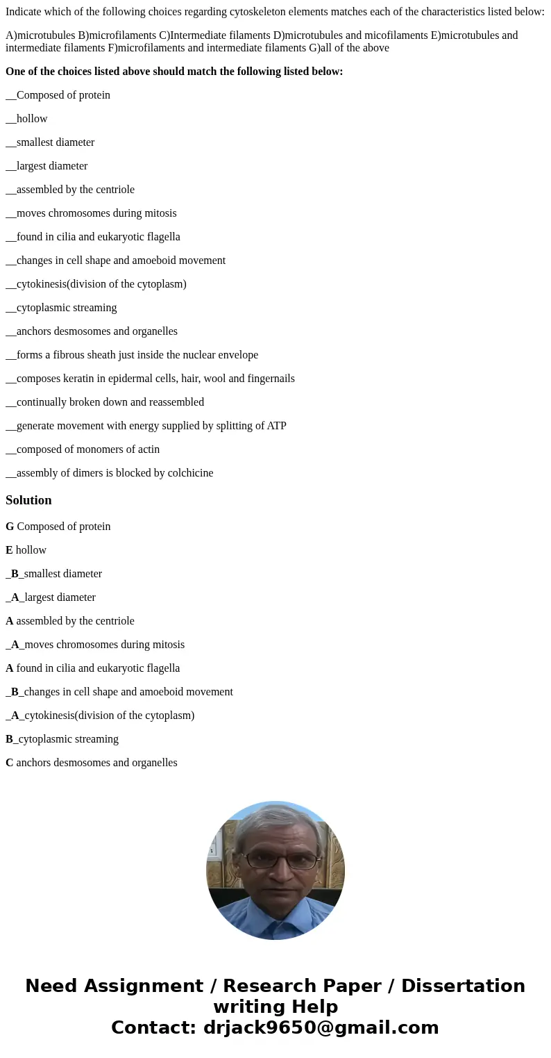 Indicate which of the following choices regarding cytoskeleton elements matches each of the characteristics listed below: A)microtubules B)microfilaments C)Inte