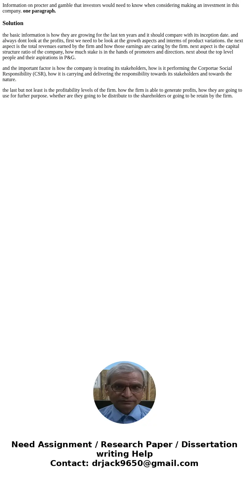 Information on procter and gamble that investors would need to know when considering making an investment in this company. one paragraph.Solutionthe basic infor