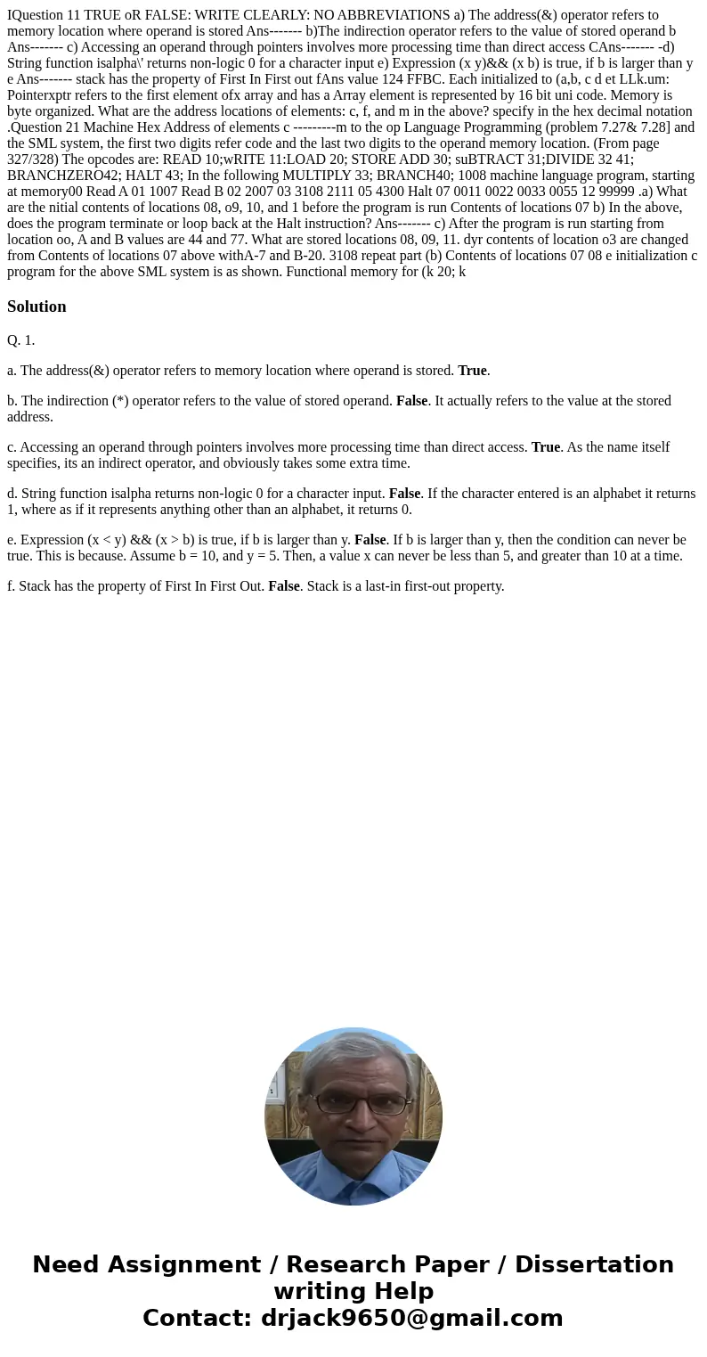  IQuestion 11 TRUE oR FALSE: WRITE CLEARLY: NO ABBREVIATIONS a) The address(&) operator refers to memory location where operand is stored Ans------- b)The i