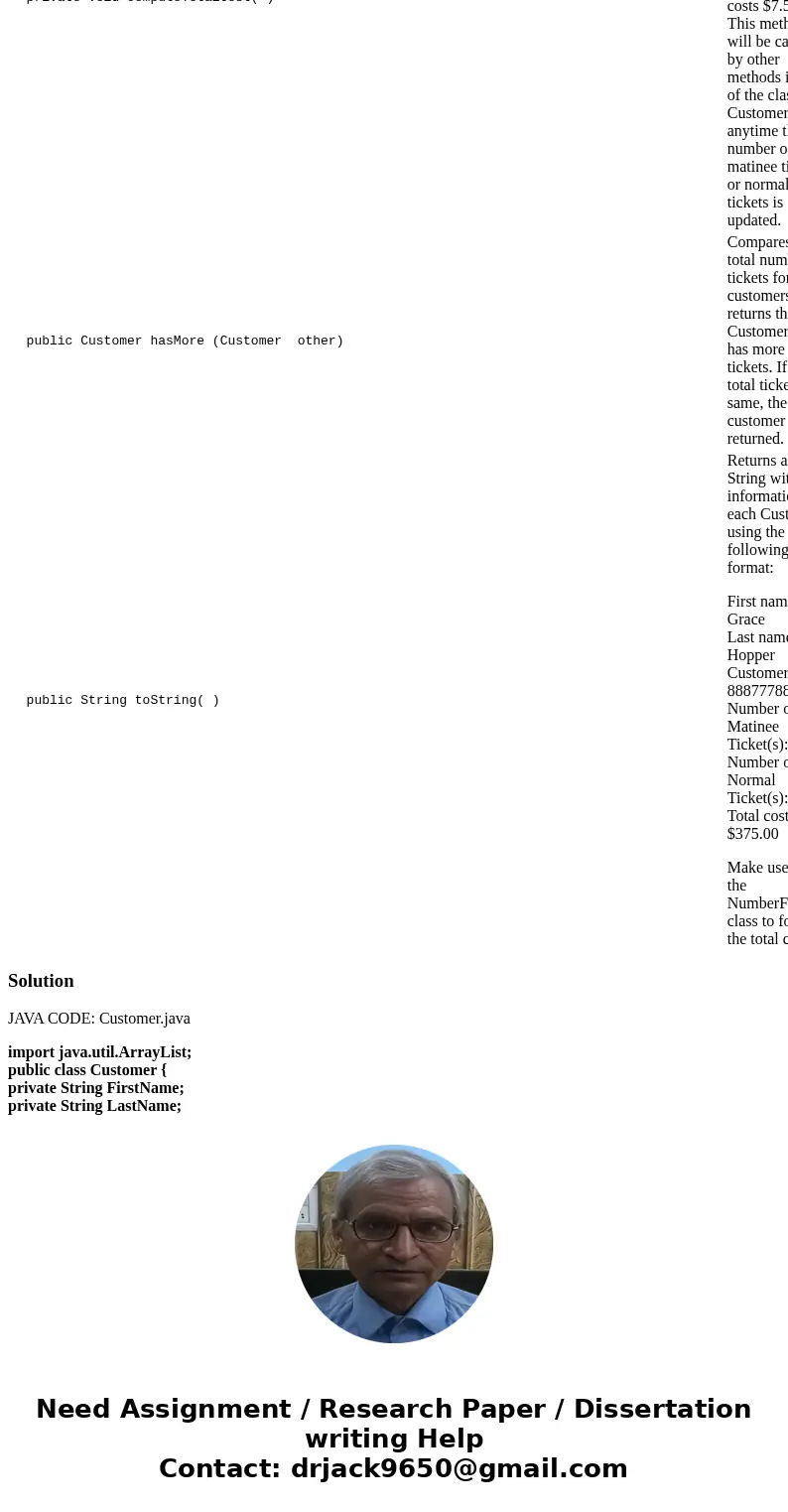 java :- Part 2: Programming: (20 points) Your assignment is to create a file called Customer.java containing a class Customer (there is no main method in this c java :- Part 2: Programming: (20 points) Your assignment is to create a file called Customer.java containing a class Customer (there is no main method in this c