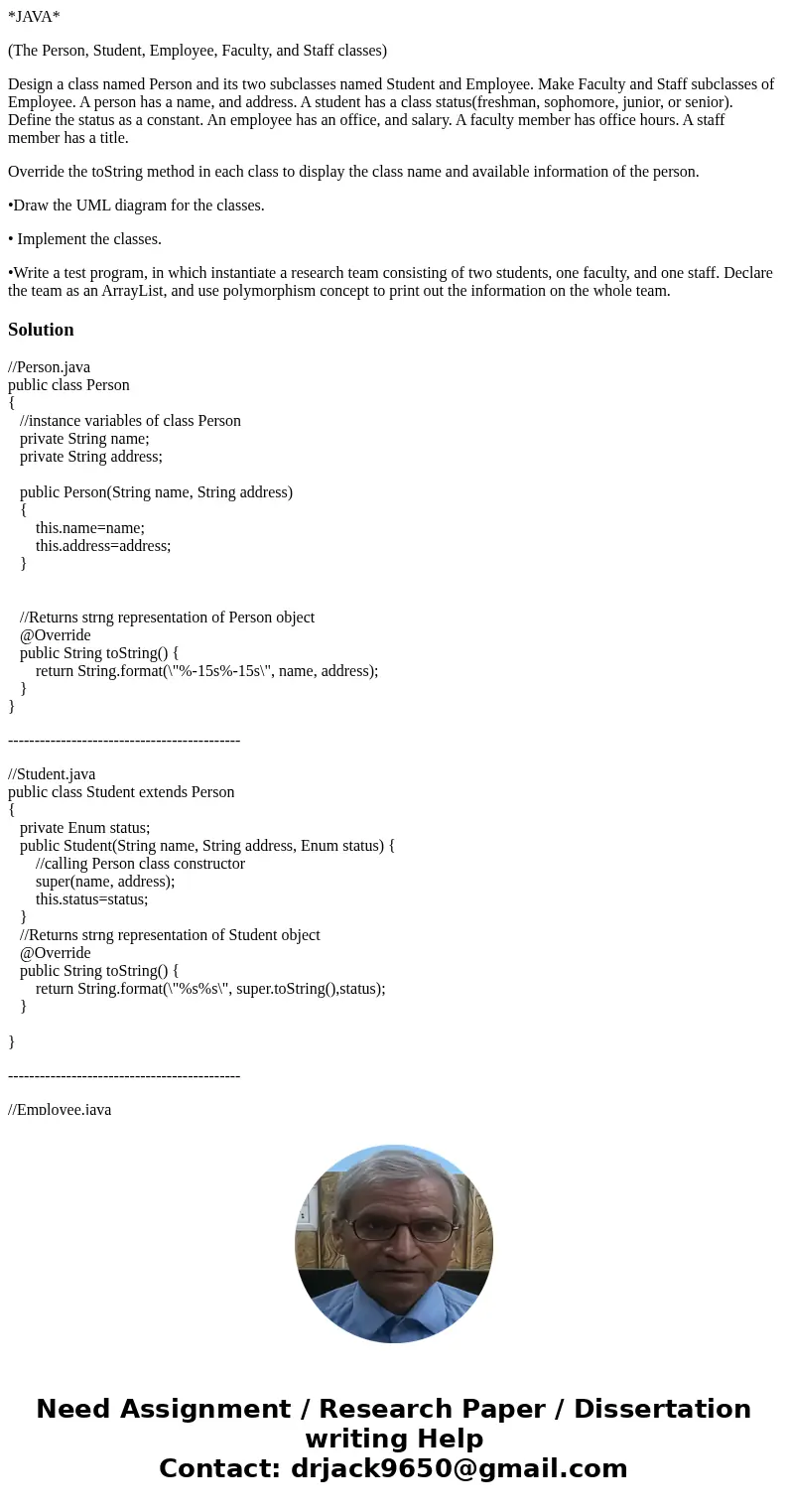 *JAVA* (The Person, Student, Employee, Faculty, and Staff classes) Design a class named Person and its two subclasses named Student and Employee. Make Faculty a