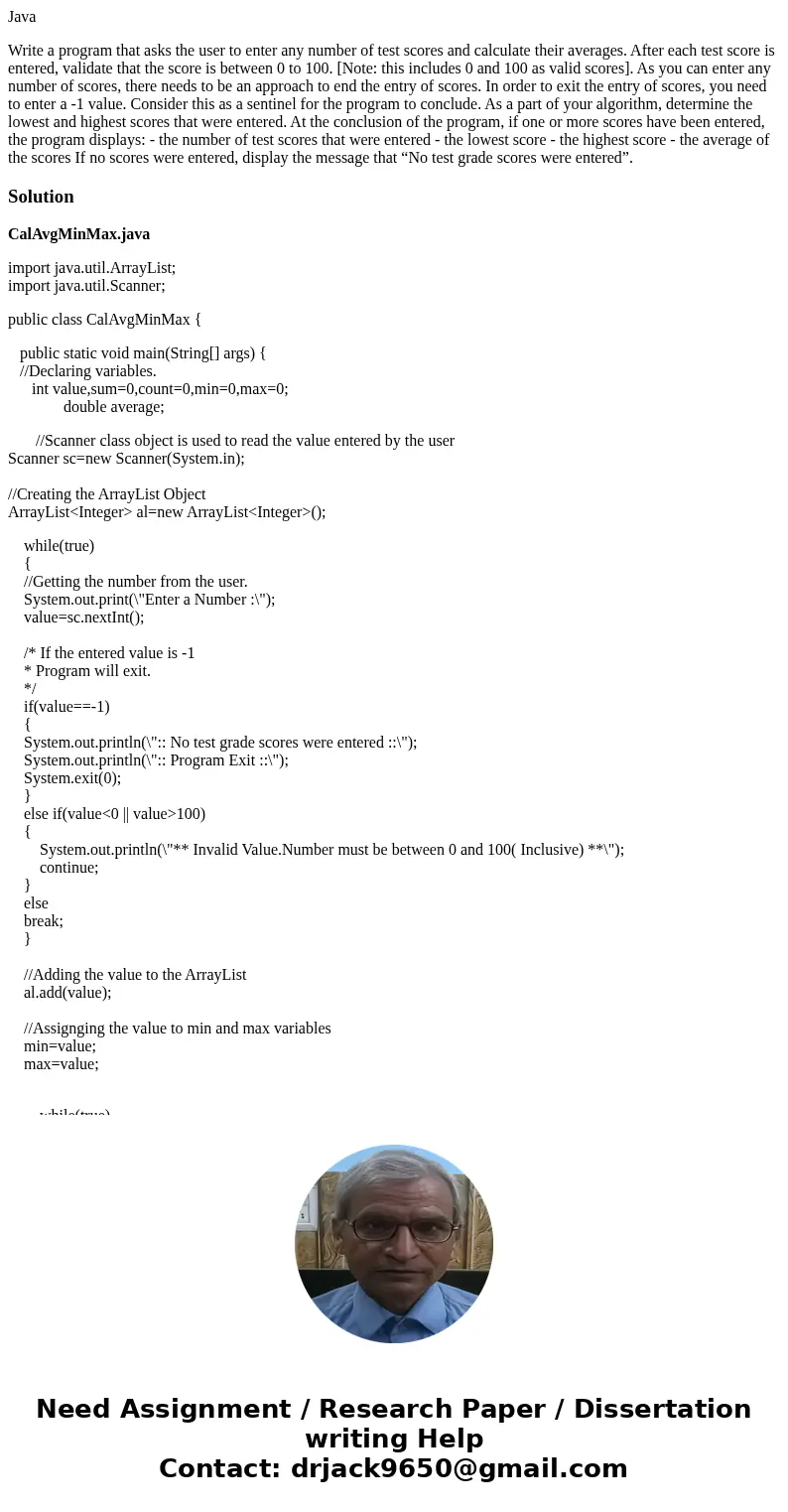 Java Write a program that asks the user to enter any number of test scores and calculate their averages. After each test score is entered, validate that the sco