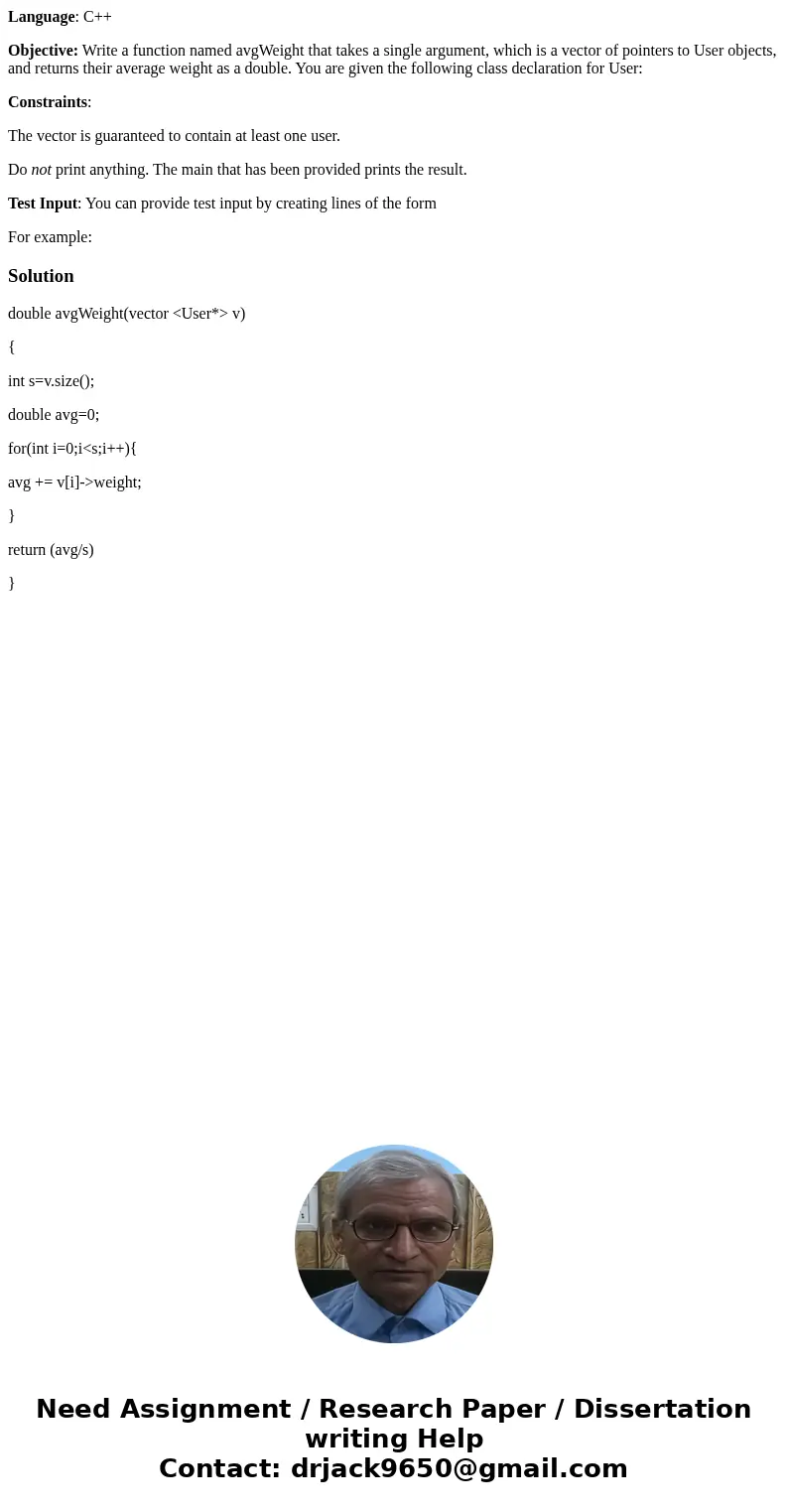 Language: C++ Objective: Write a function named avgWeight that takes a single argument, which is a vector of pointers to User objects, and returns their average Language: C++ Objective: Write a function named avgWeight that takes a single argument, which is a vector of pointers to User objects, and returns their average