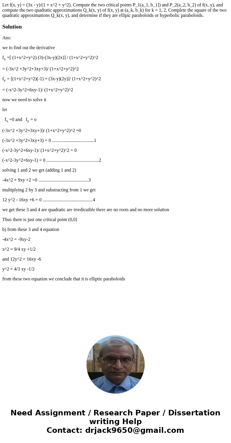  Let f(x, y) = (3x - y)/(1 + x^2 + y^2). Compute the two critical points P_1(a_1, b_1]) and P_2(a_2, b_2) of f(x, y), and compute the two quadratic approximatio
